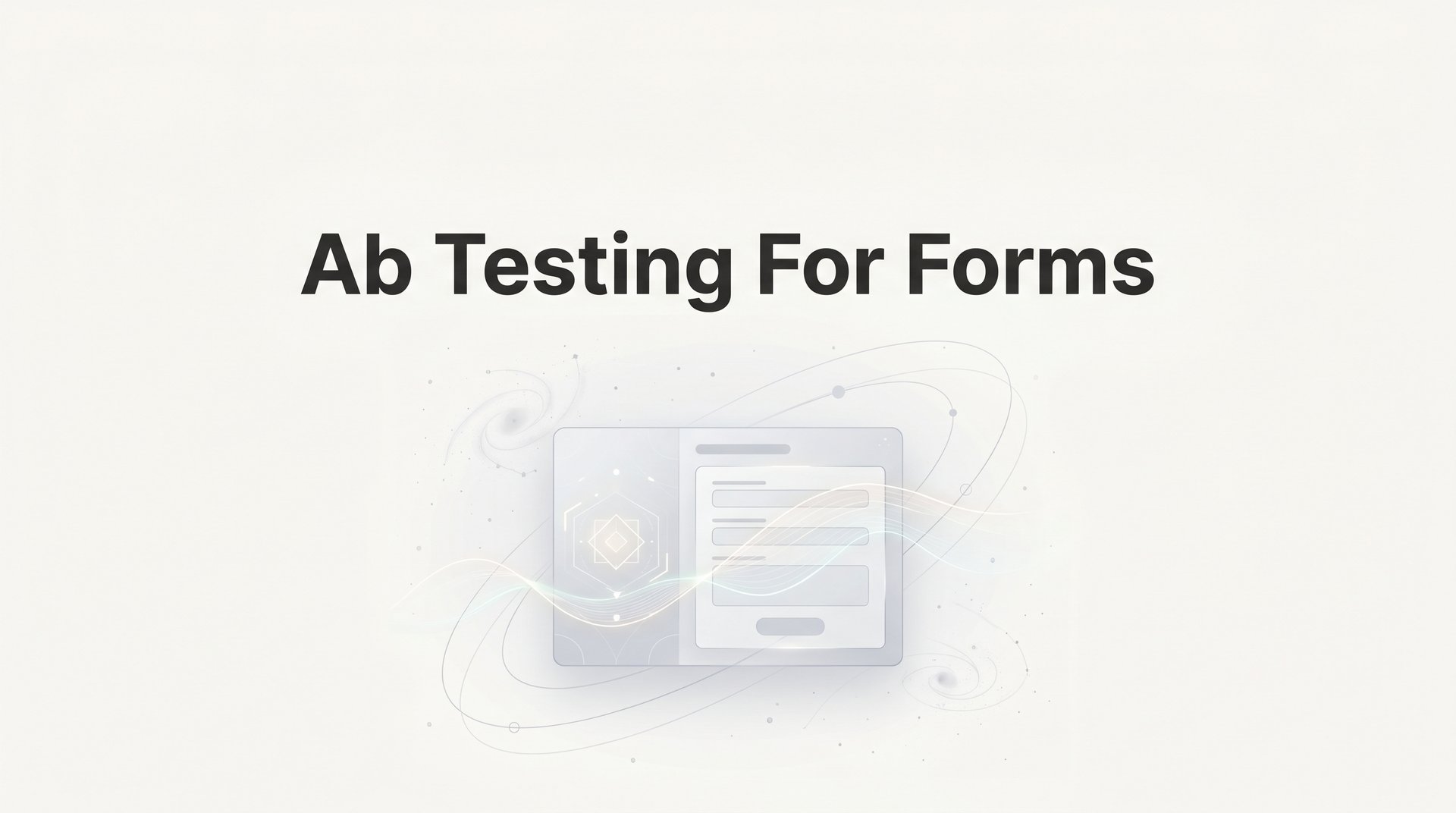 Ab Testing For Forms: Complete Guide To Conversions