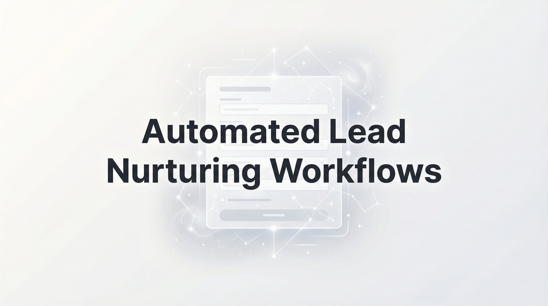 Automated Lead Nurturing Workflows: Complete Guide