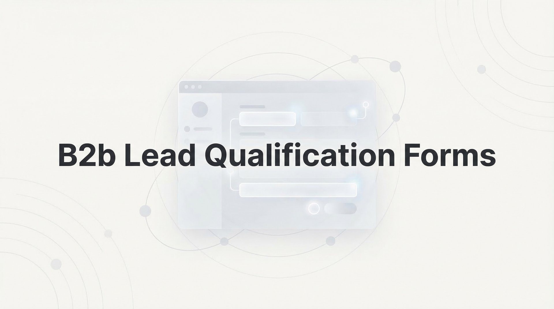 B2B Lead Qualification Forms: Complete Guide 2026!