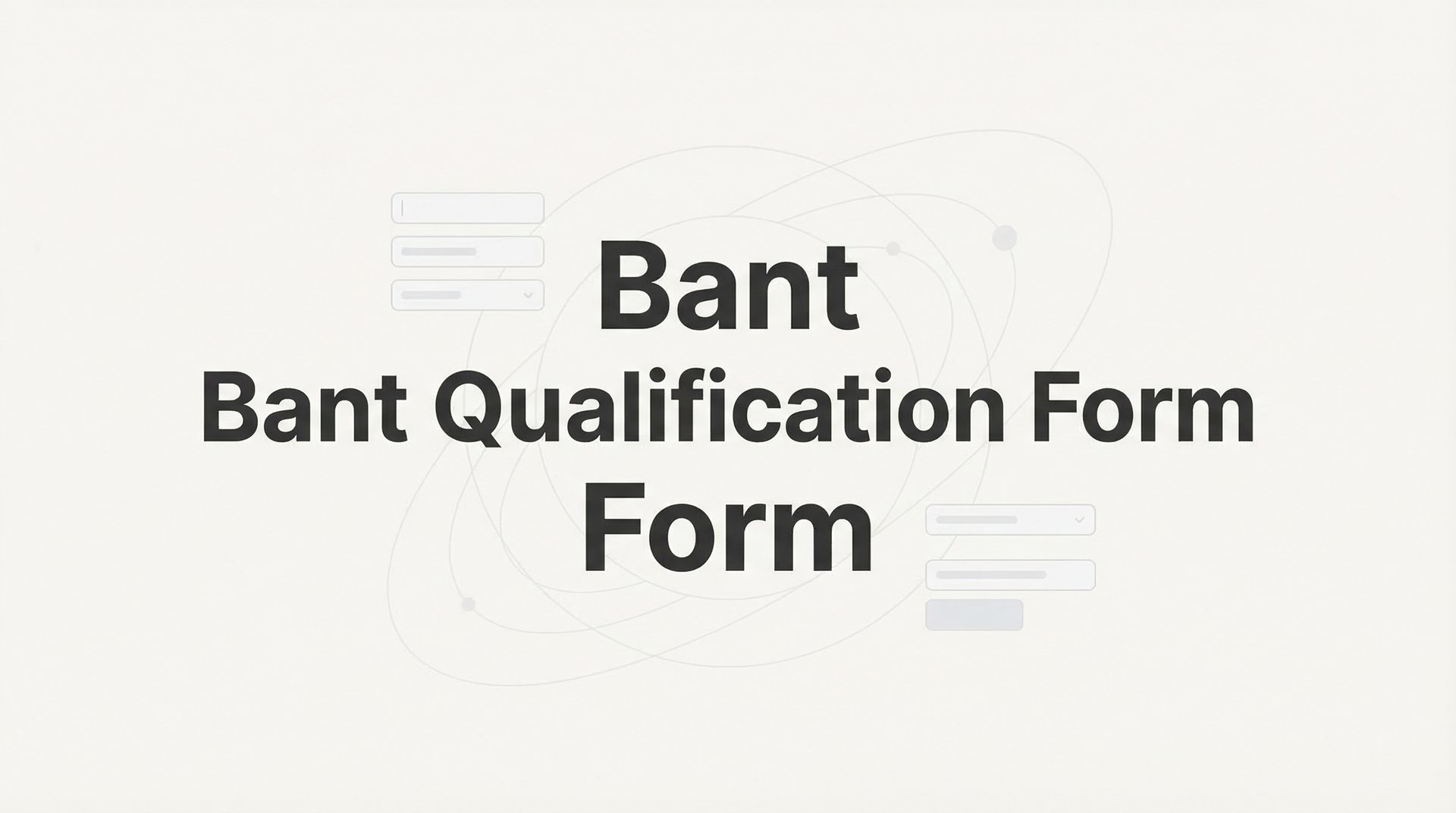 Bant Qualification Form: Complete Guide to Qualify Leads
