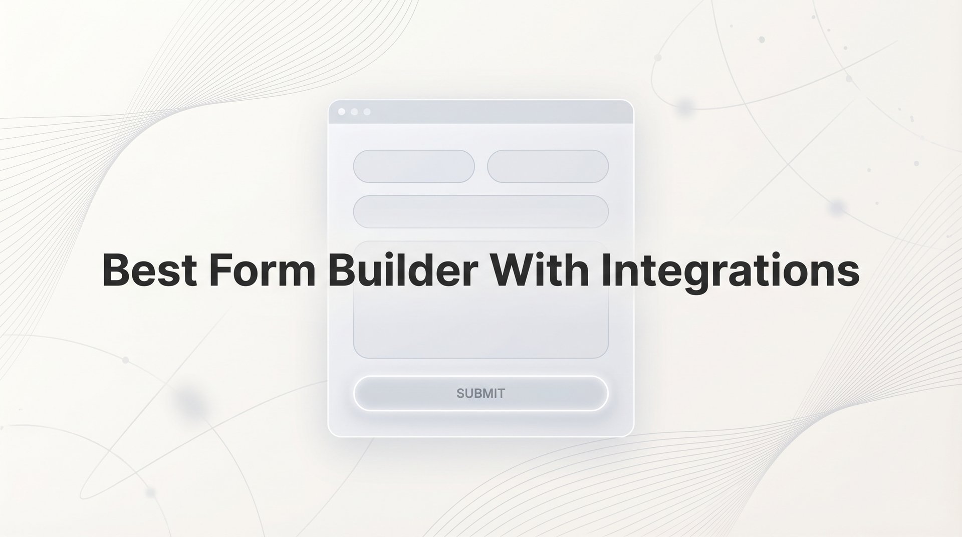 Best Form Builder With Integrations: Complete Guide