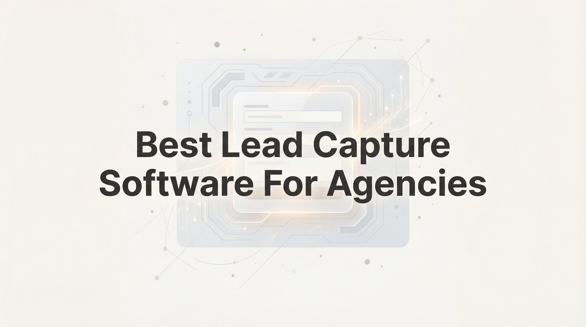 Best Lead Capture Software For Agencies: Top Guide