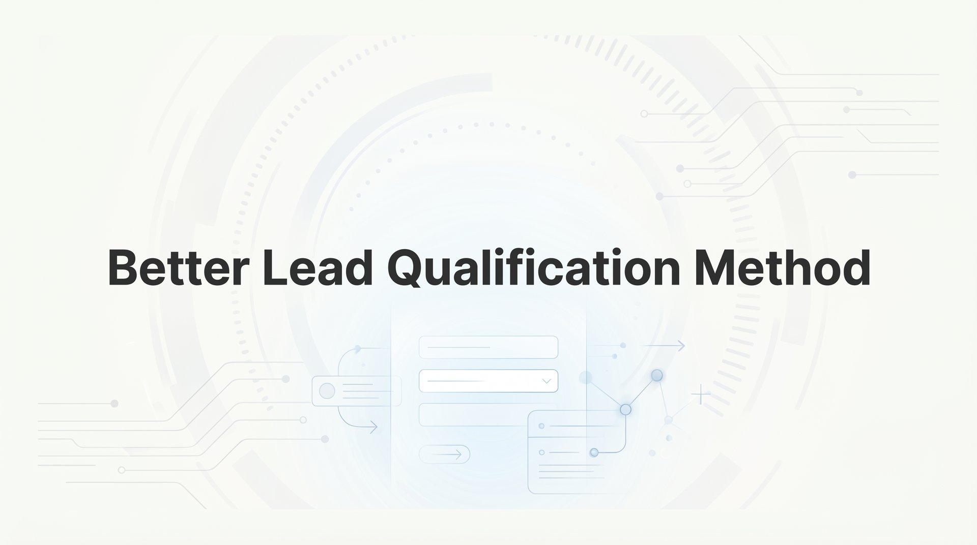 7 Better Lead Qualification Methods That Convert More