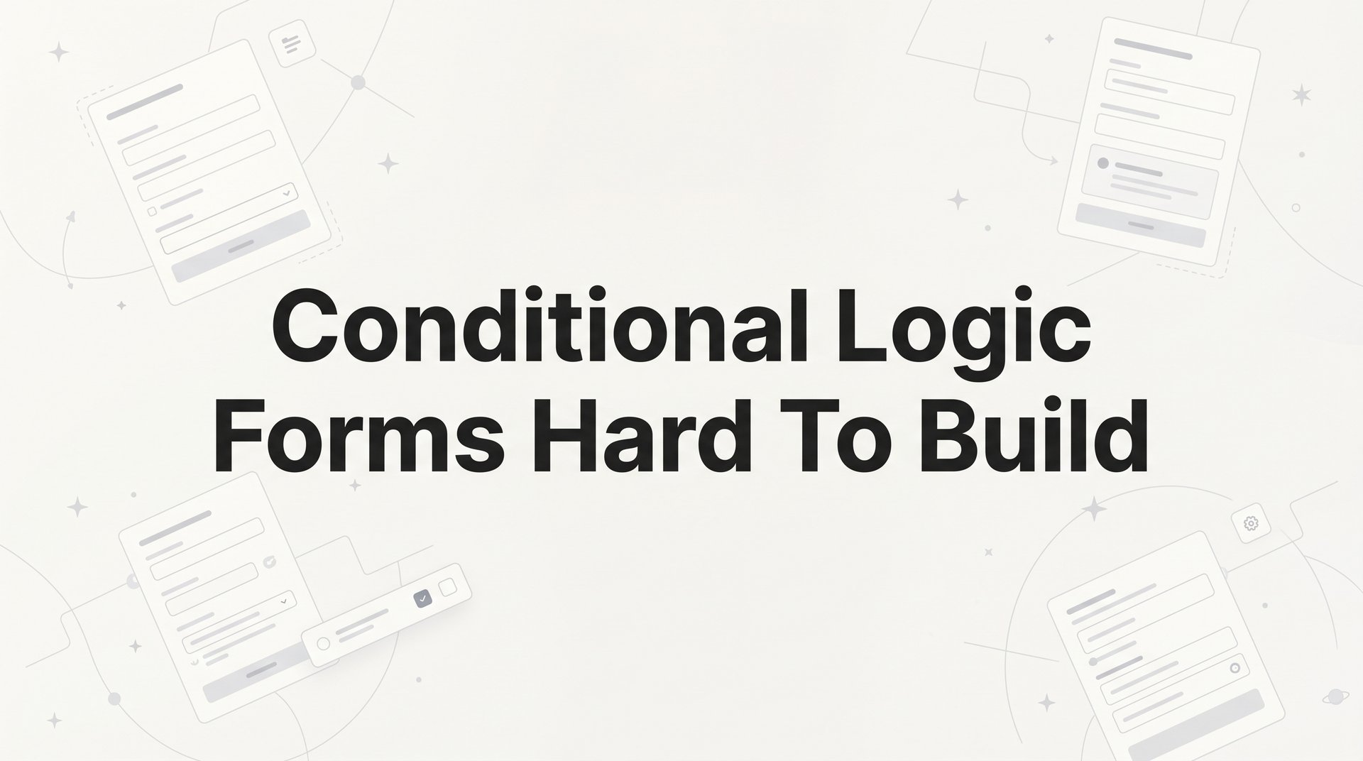 Conditional Logic Forms Hard To Build: Fix It Now!