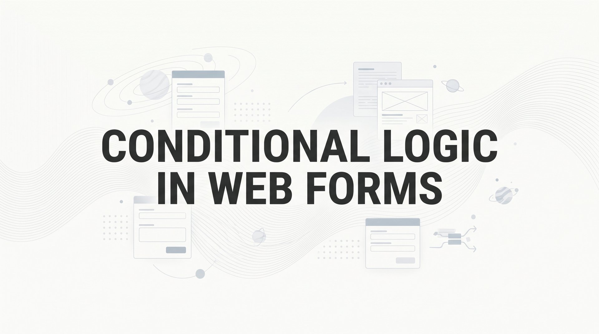 How to Use Conditional Logic in Web Forms Effectively