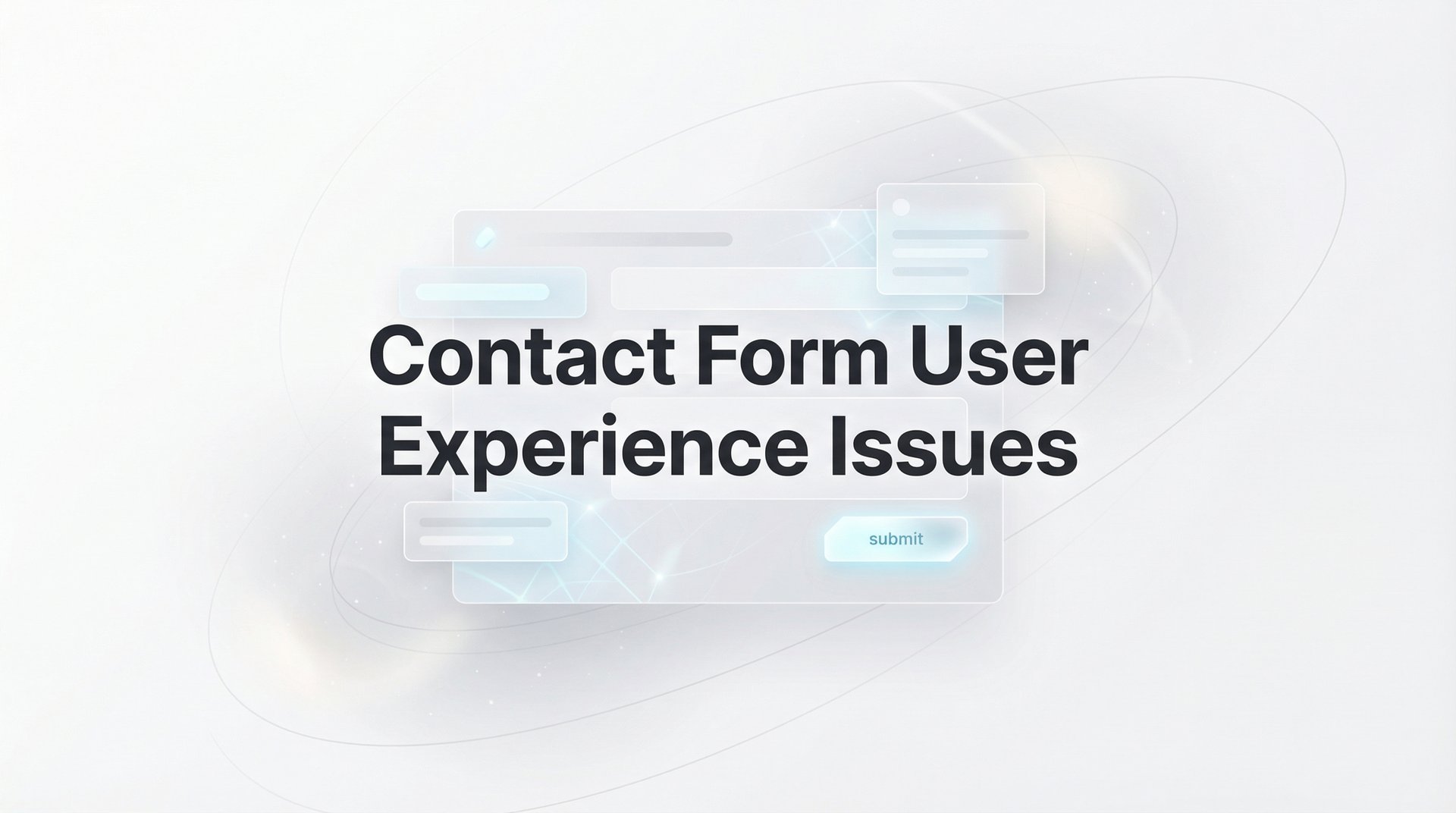 Contact Form User Experience Issues: Complete Guide