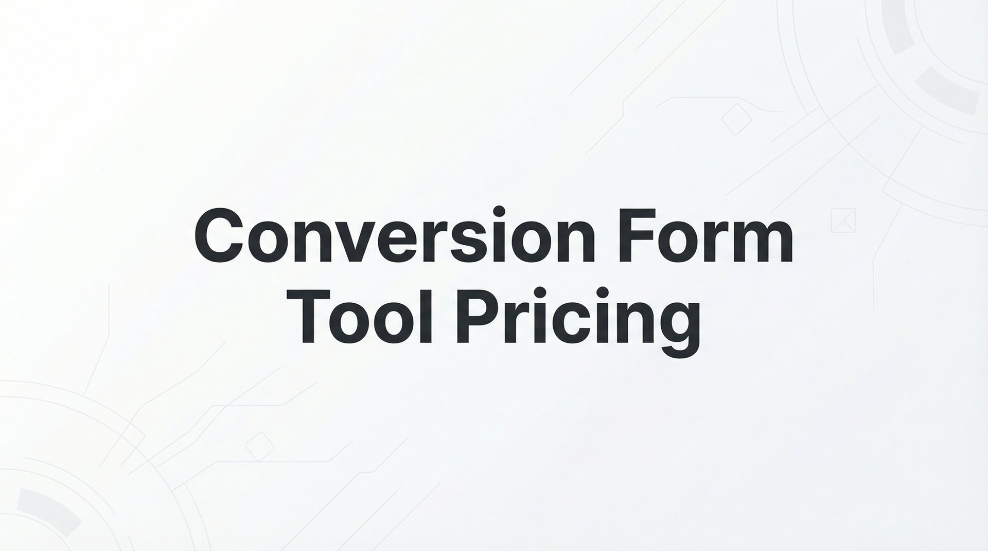 Conversion Form Tool Pricing: Complete 2026 Guides