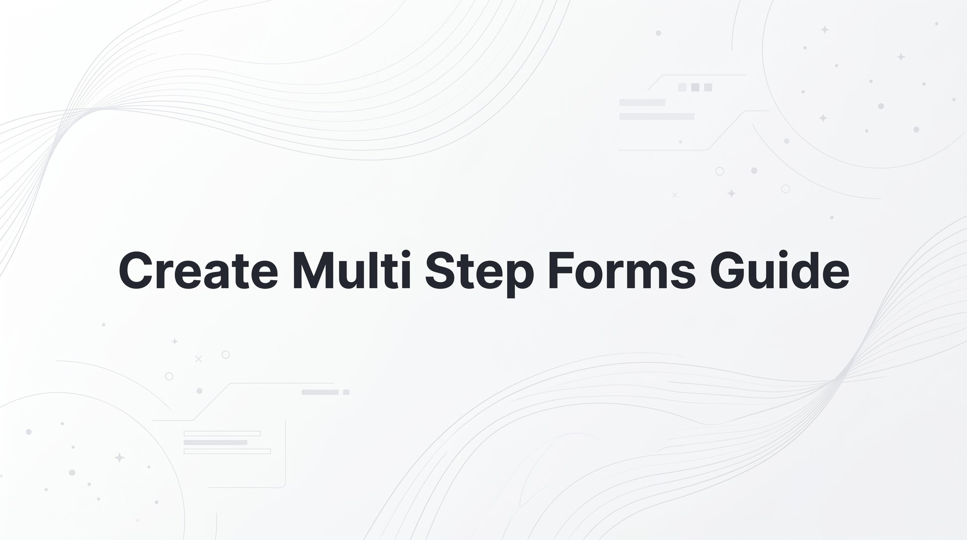 Create Multi Step Forms Guide for High-Growth Teams