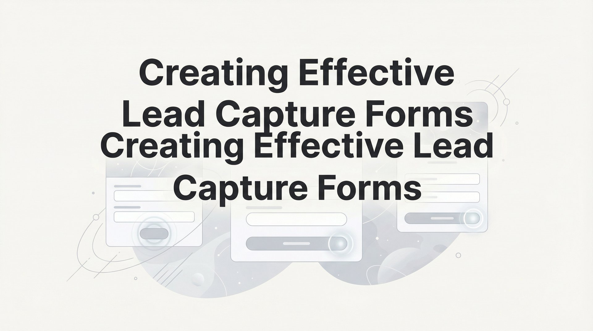Creating Effective Lead Capture Forms: 6-Step Guide