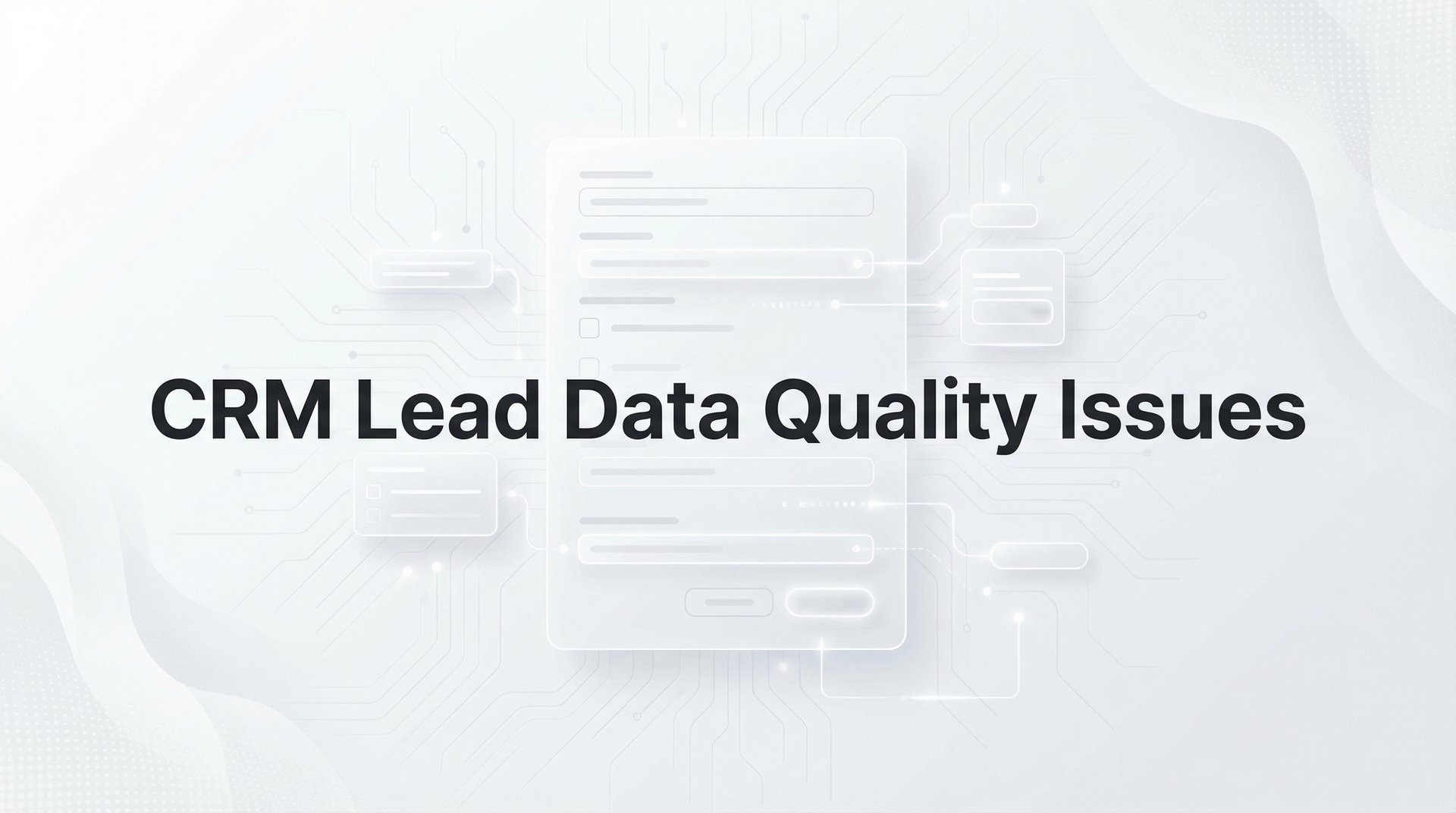 CRM Lead Data Quality Issues: Fix Your Leaking Pipeline