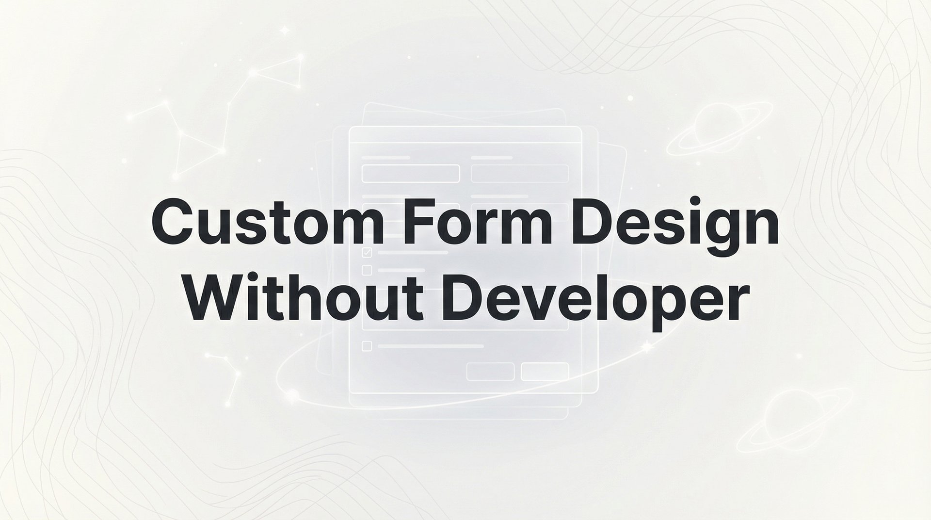 Custom Form Design Without Developer: Complete Guide