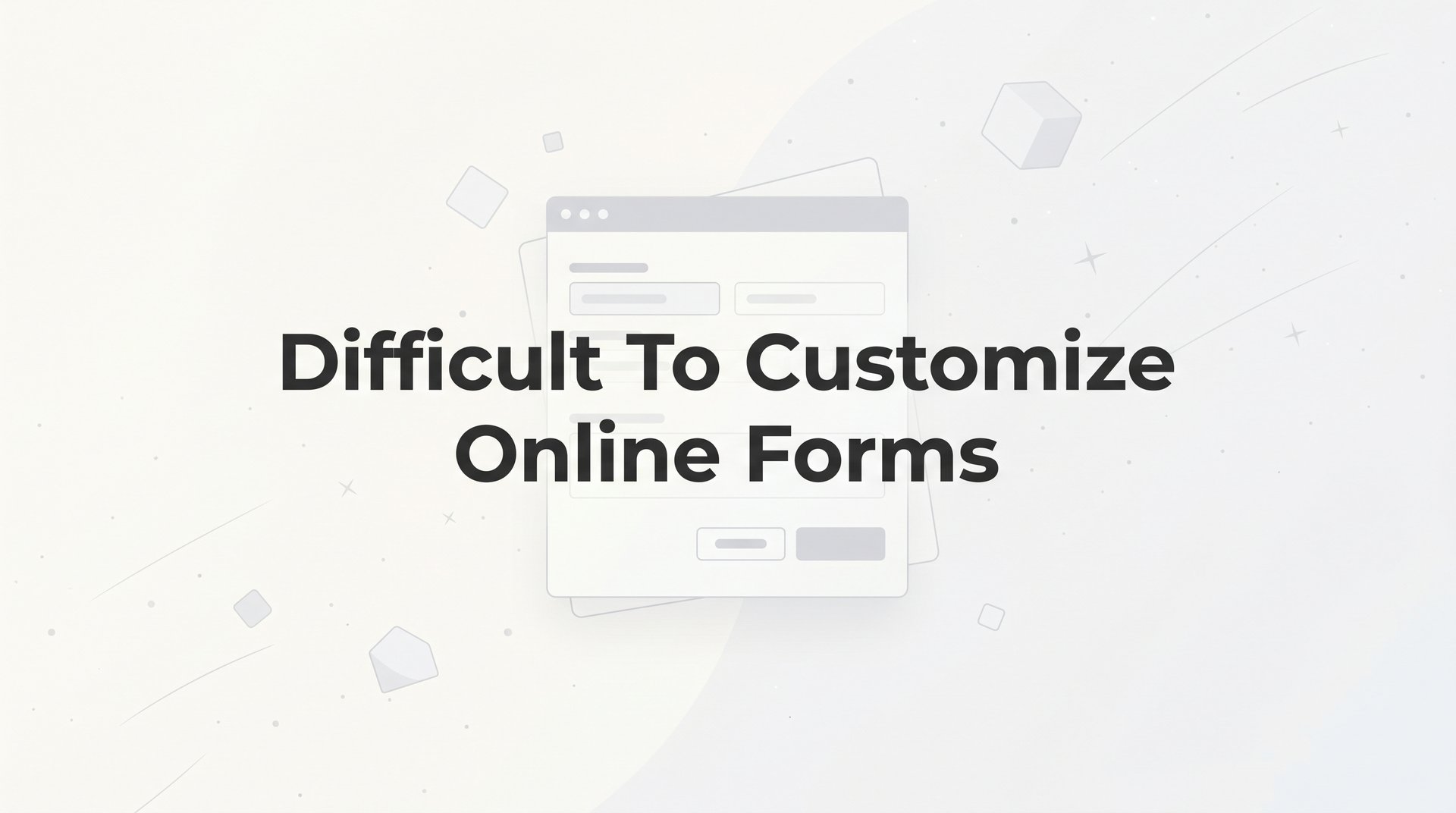 Fix Difficult To Customize Online Forms: 7 Strategies