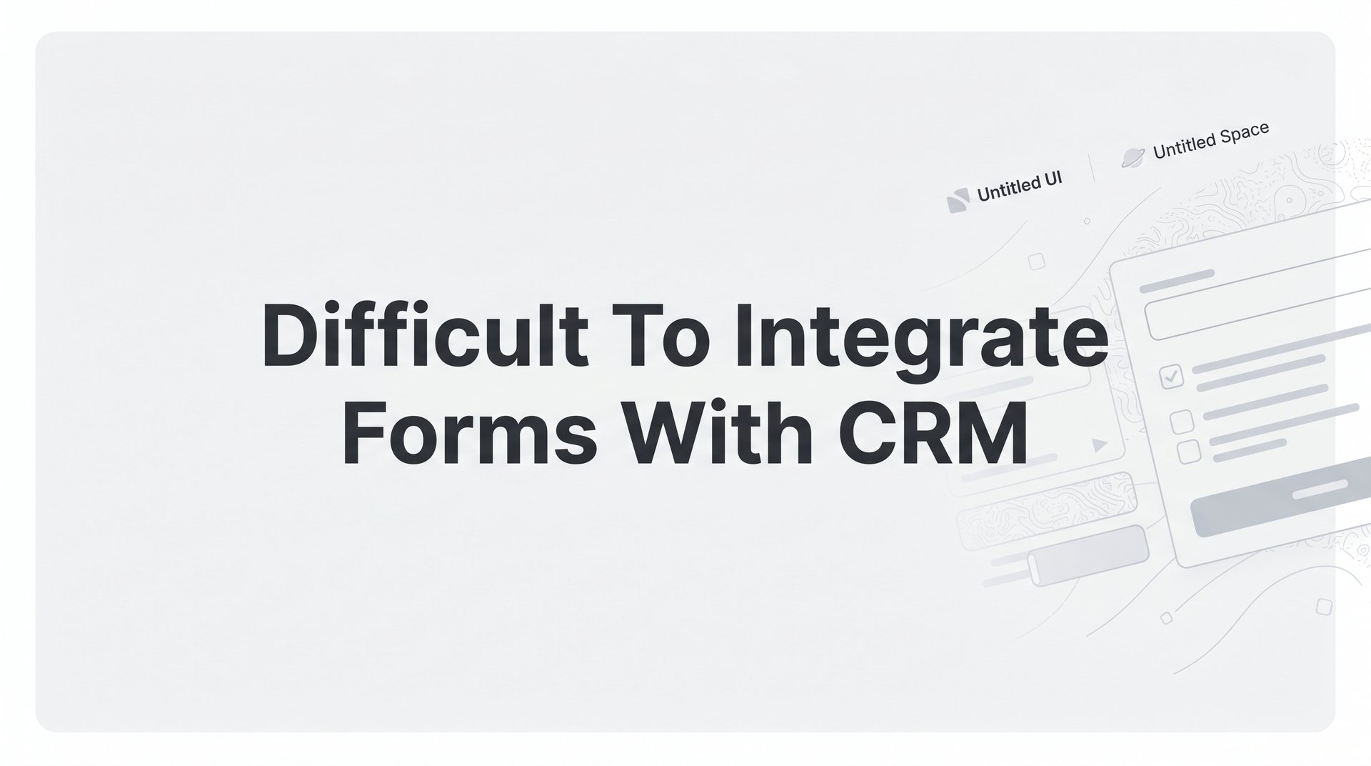 Why Is It Difficult To Integrate Forms With CRM Tools