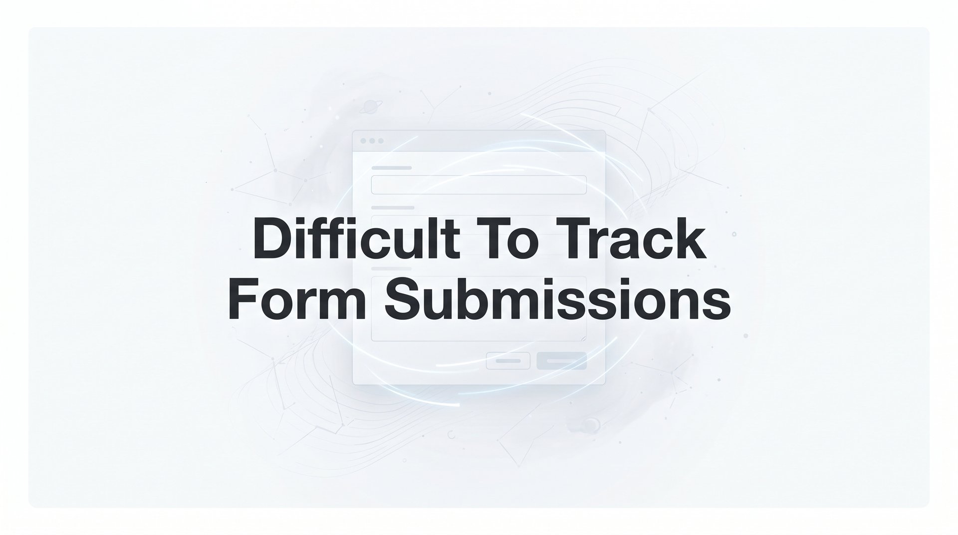 Difficult Tracking Difficult To Track Form Submissions: 7 Best Solutions