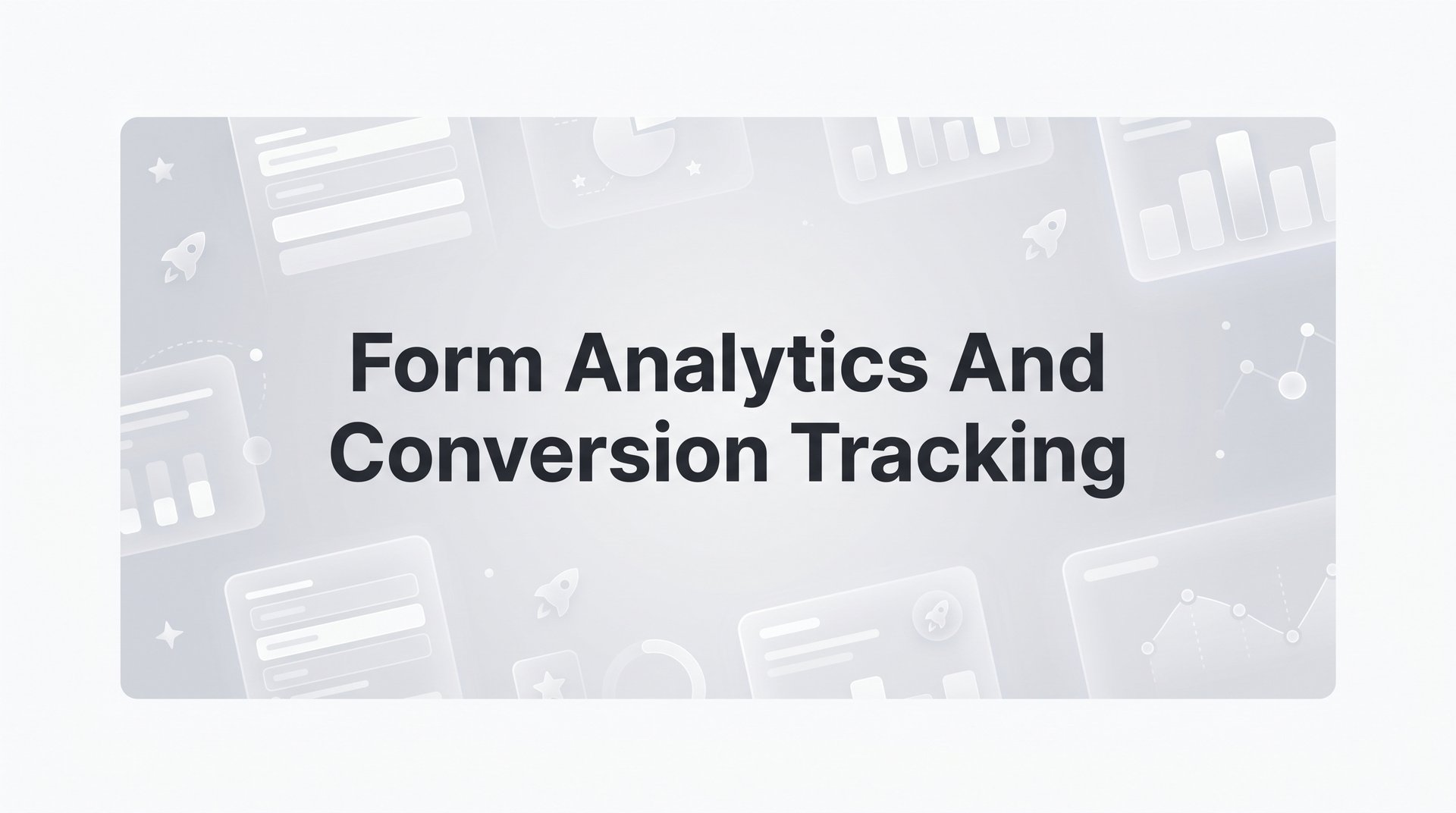 Form Analytics And Conversion Tracking: The Full Guide