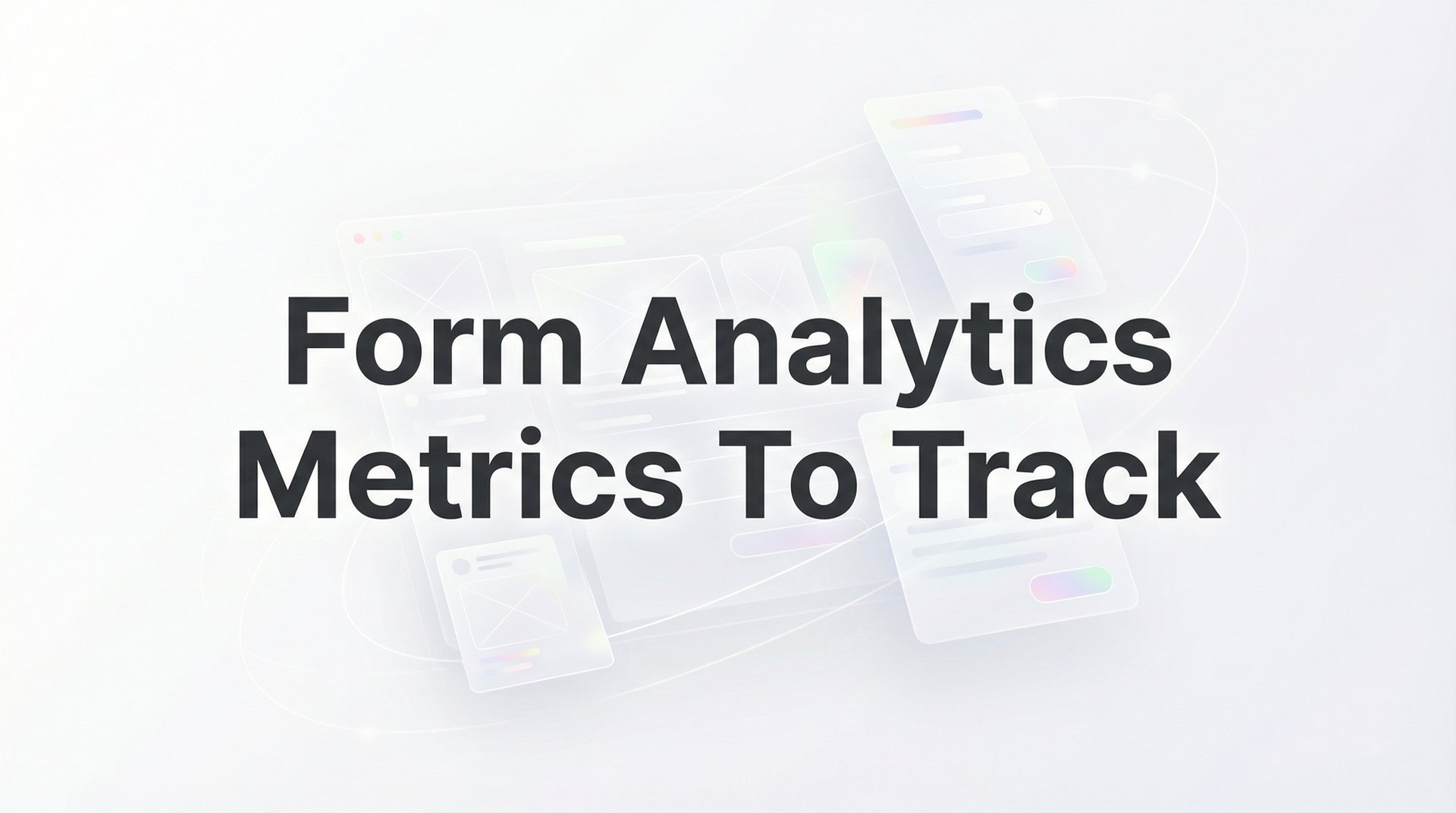 Form Analytics Metrics To Track For Conversions 2026