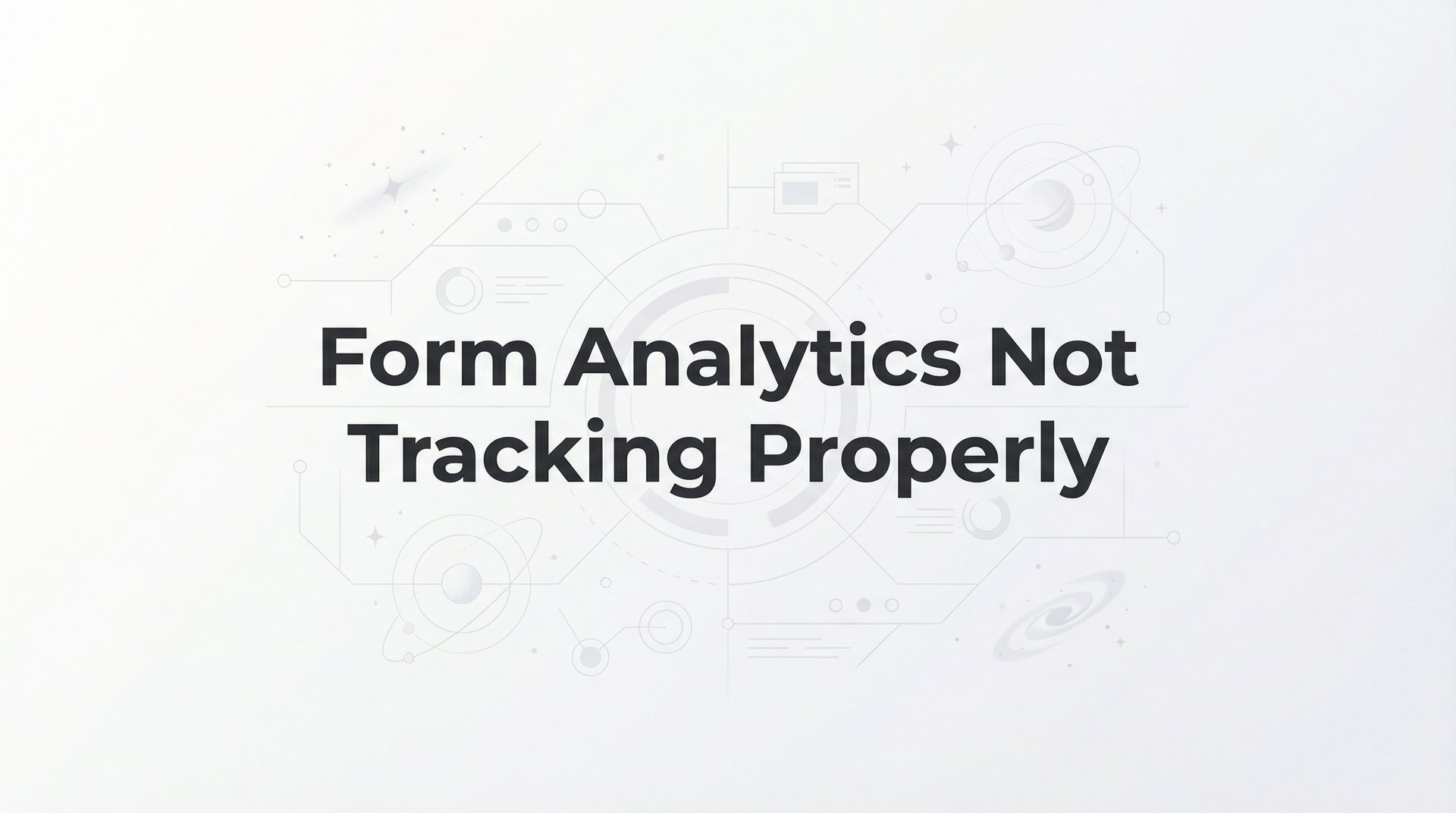 Fix Form Analytics Not Tracking Properly: Full Guide