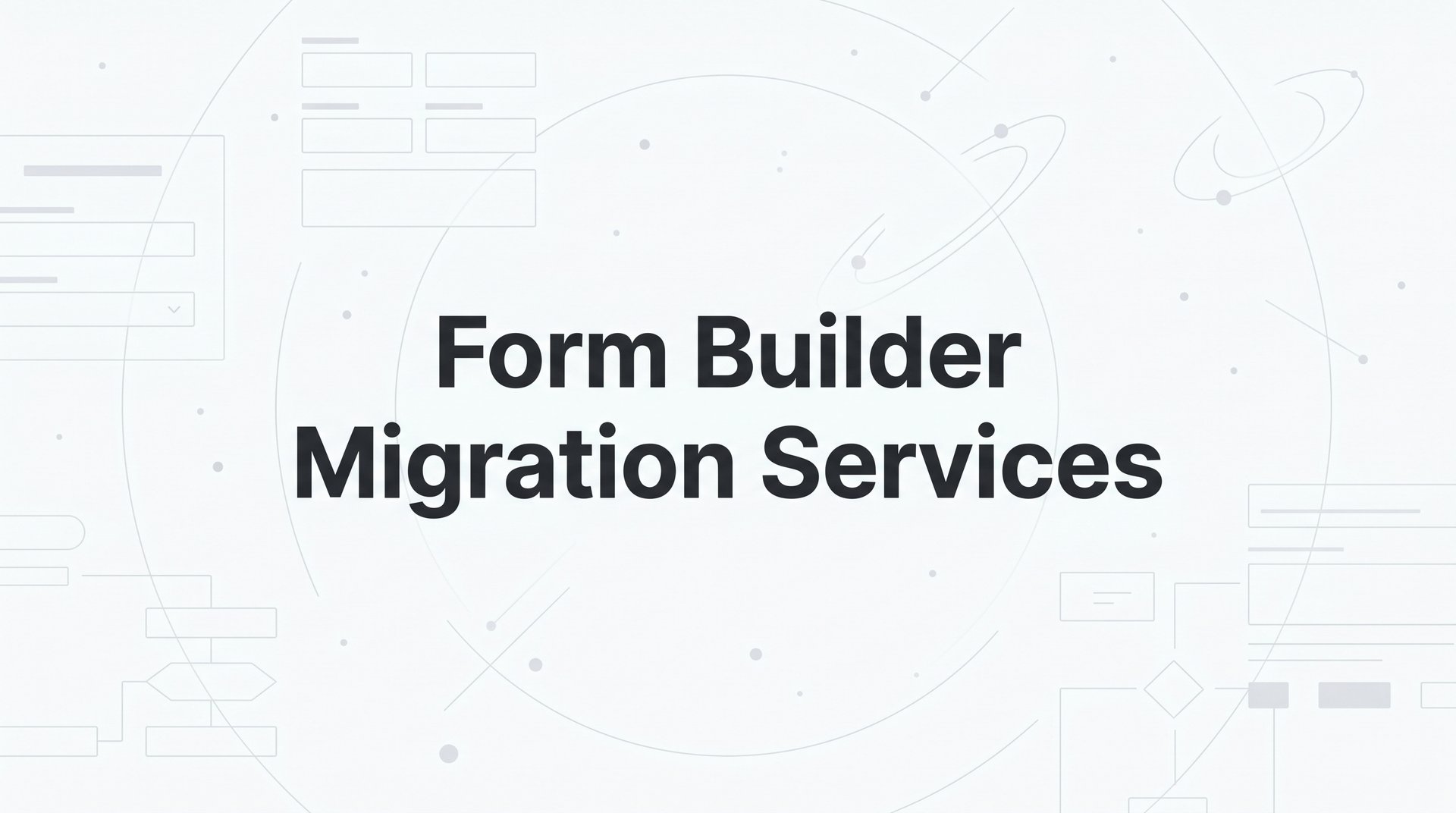 Form Builder Migration Services: Switch Without Losing Data