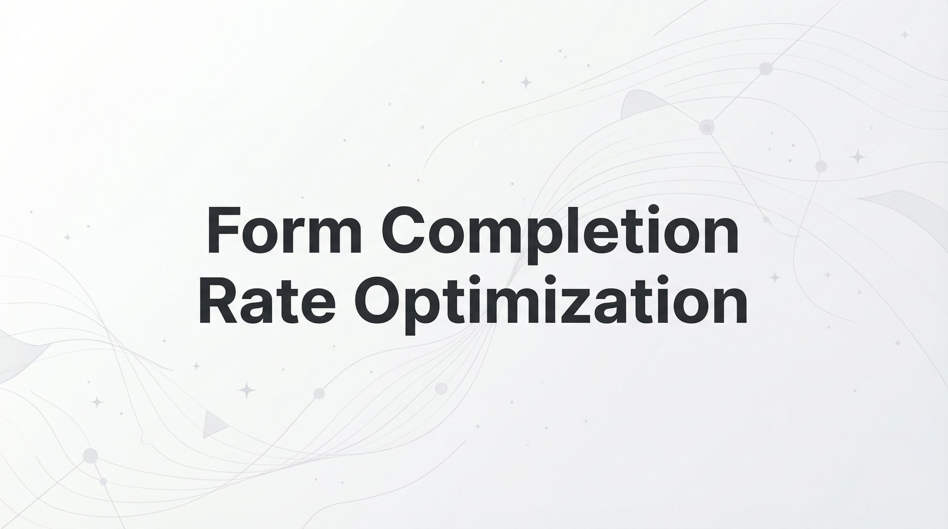 Form Completion Rate Optimization: Complete Guide 2026