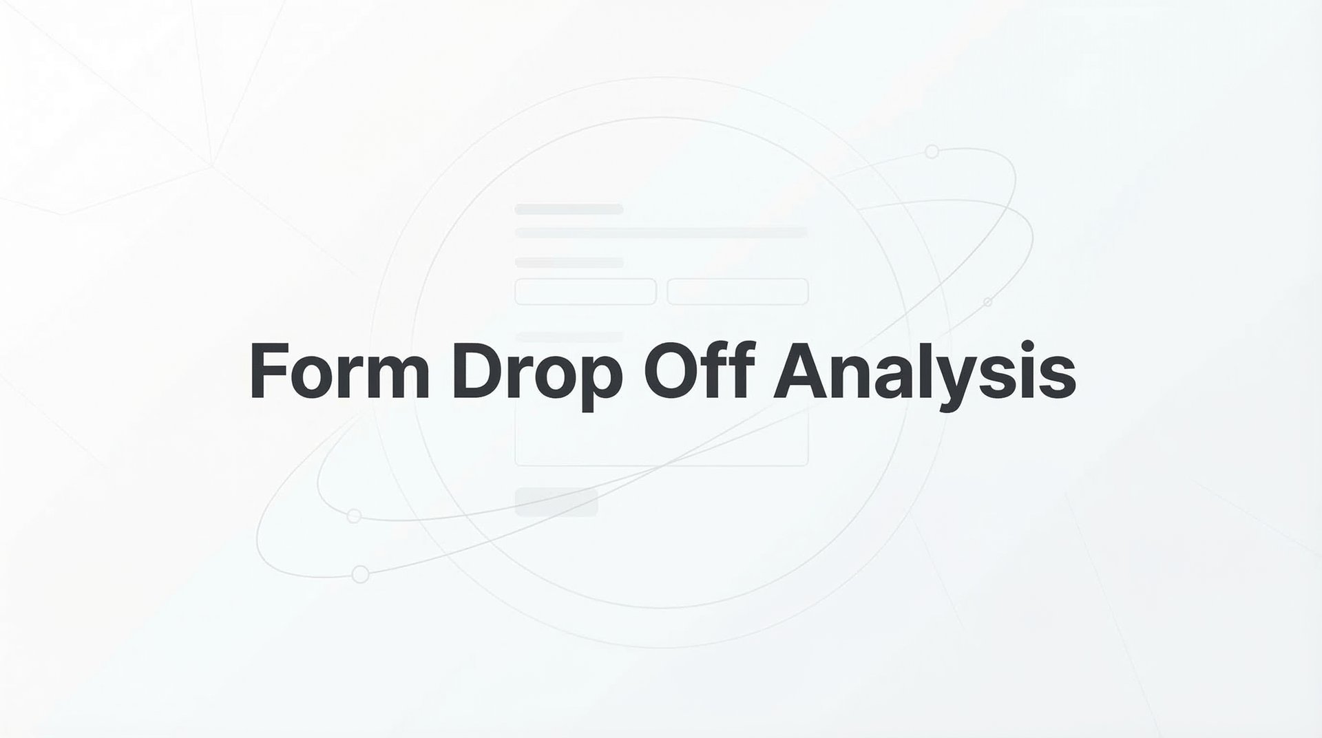 Form Drop Off Analysis: Find & Fix Lost Leads Fast