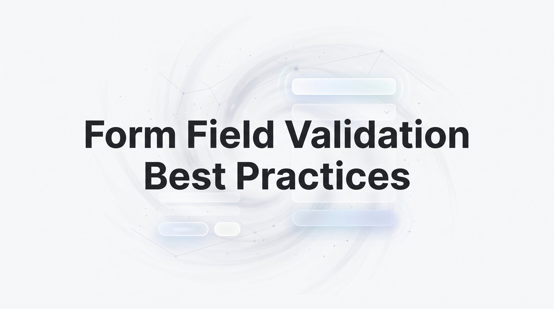 Form Field Validation Best Practices: 7 Expert Tips