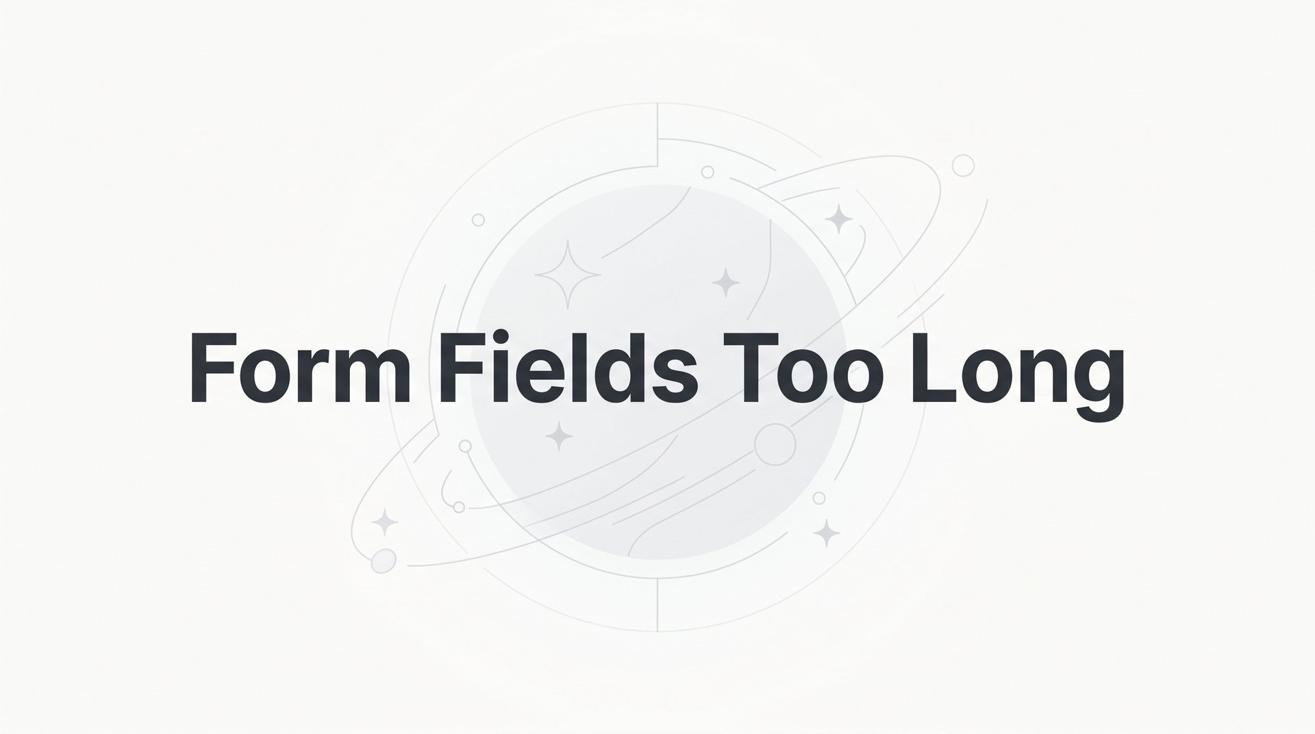 Fix Form Fields Too Long and Boost Your Conversions