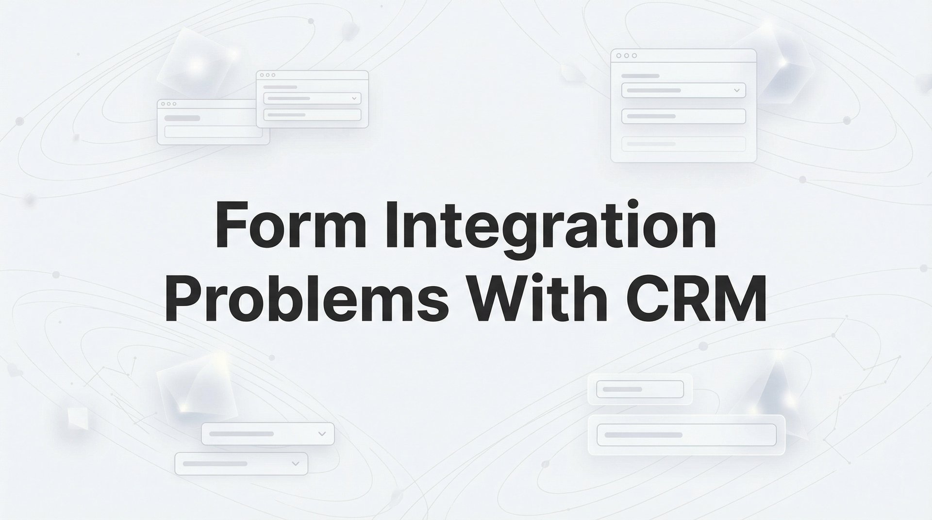 Fix Form Integration Problems With CRM: Quick Guide