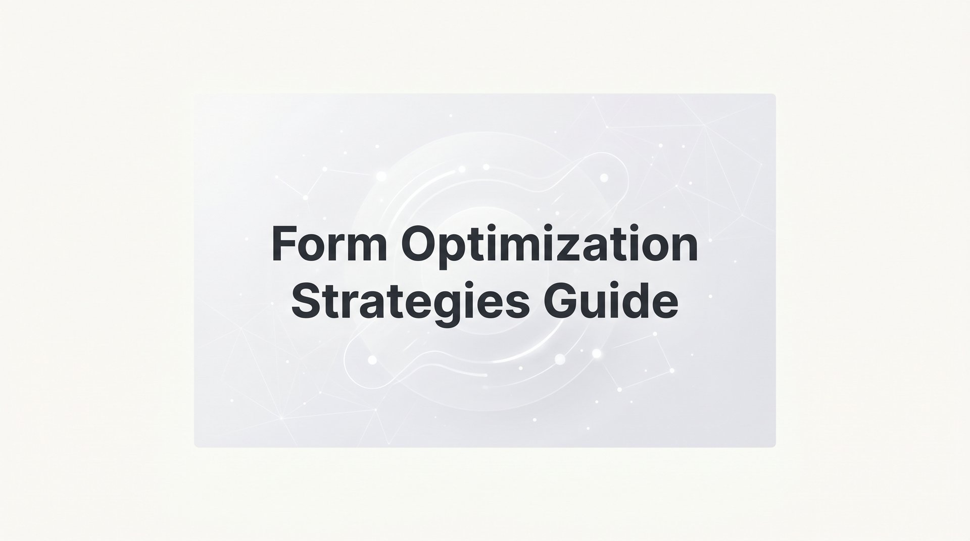 Form Optimization Form Optimization Strategies Guide: Boost Conversions