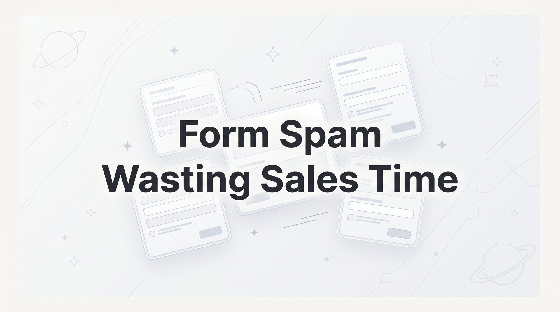 Stop Form Spam Wasting Sales Time: 7 Proven Fixes Now