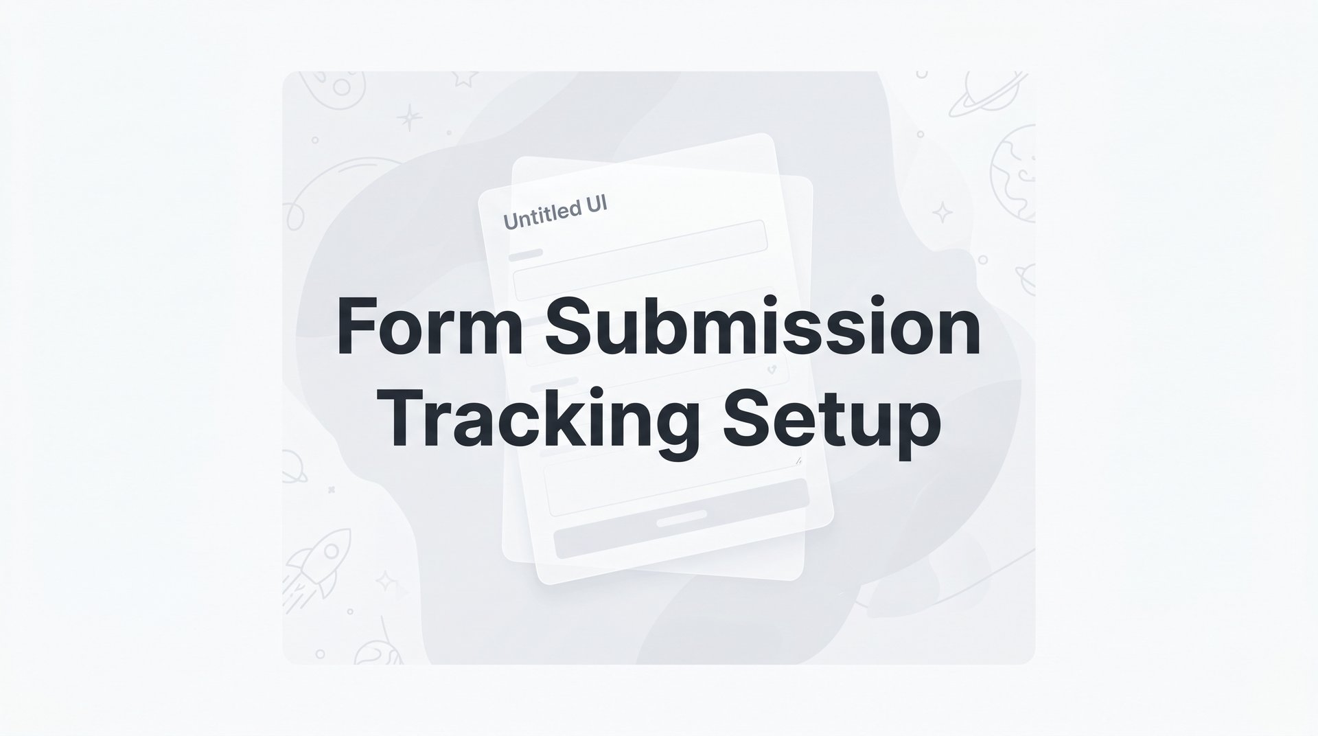 Form Submission Tracking Setup: The Complete Guide