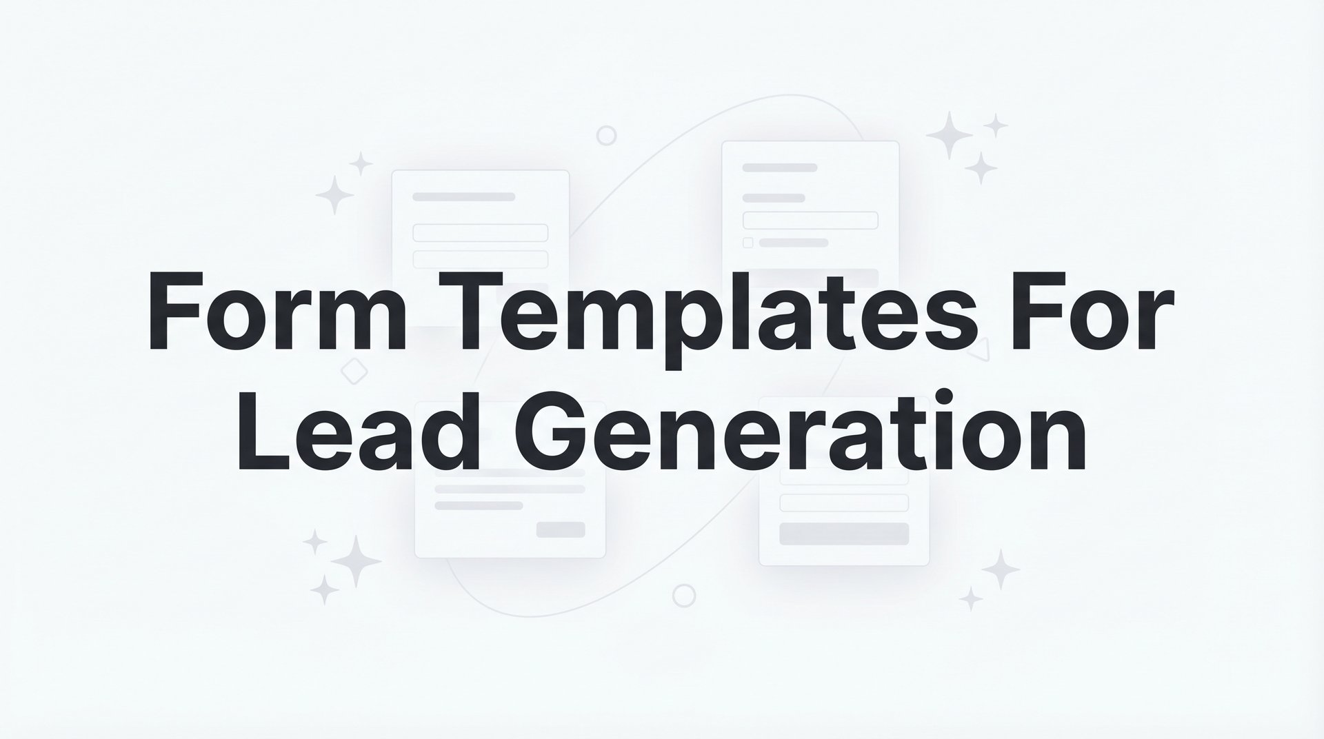 Form Templates For Lead Generation: 7 Proven Tips!