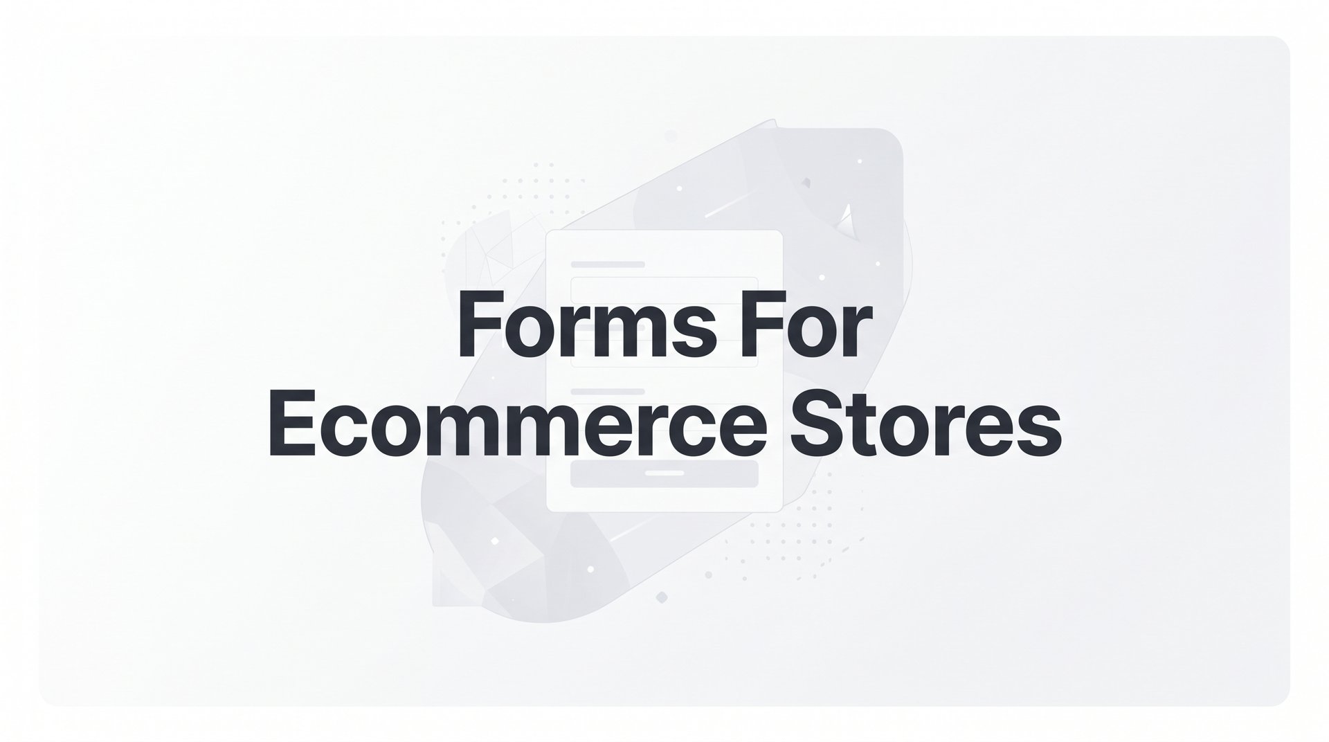 Best Forms For Ecommerce Stores to Boost Conversions