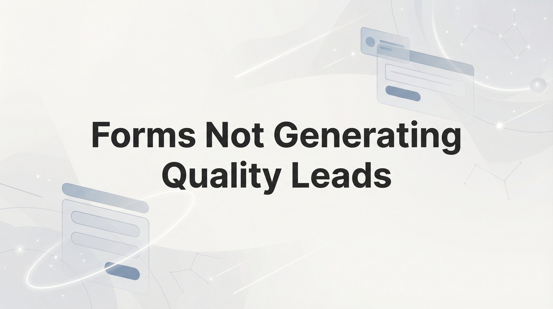 Forms Not Generating Quality Leads: Complete Guide