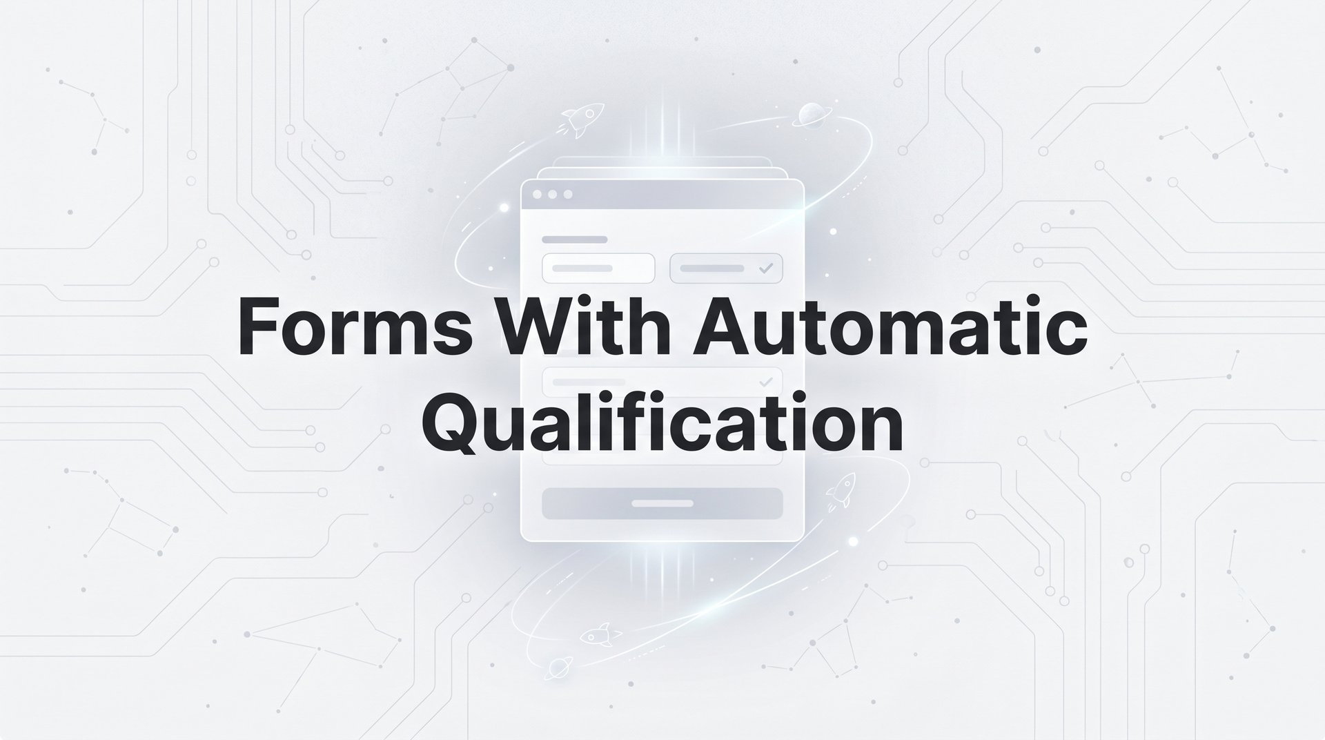 Forms With Automatic Qualification: A Smart Guide!