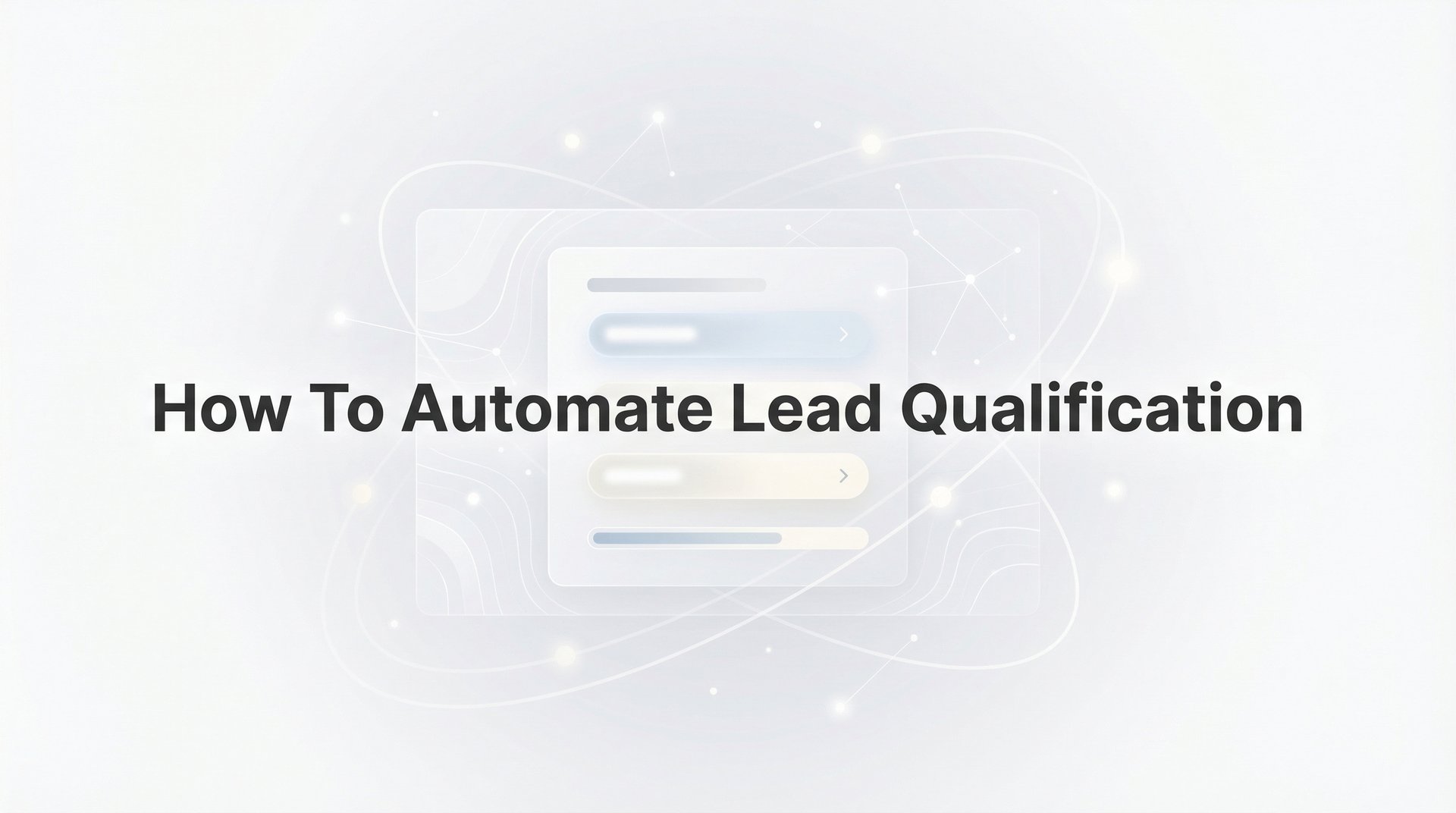 How To Automate Lead Qualification: Complete Guide