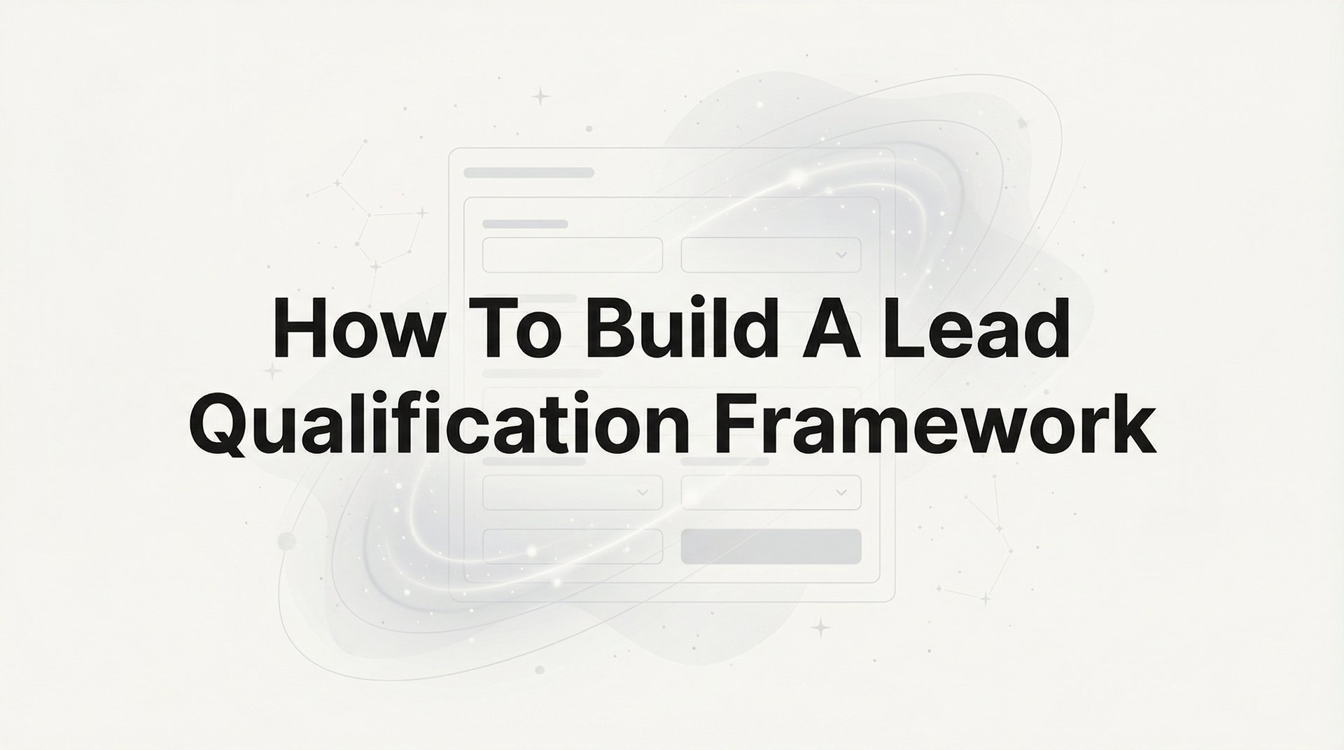 How To Build A Lead Qualification Framework: Guide