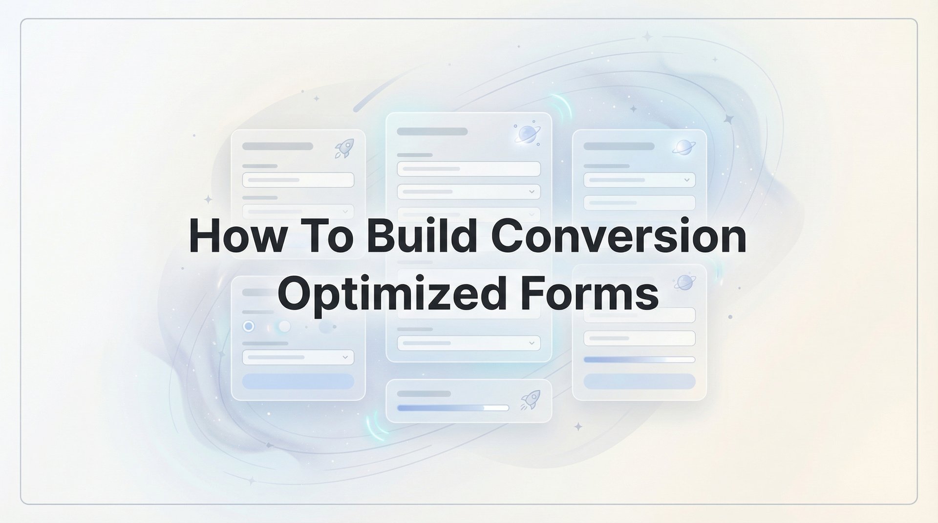 How To Build Conversion Optimized Forms: 6-Step Guide