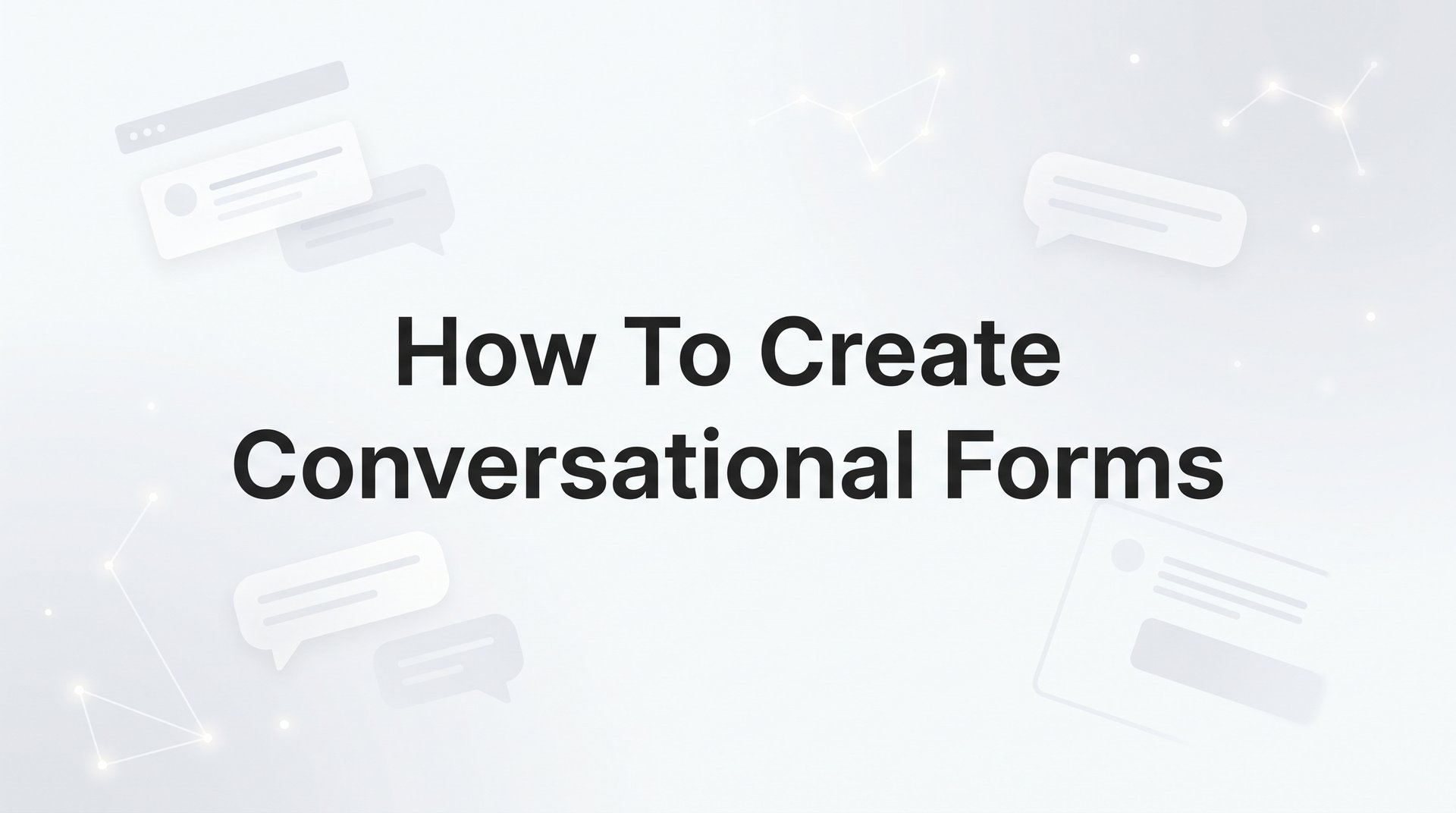 How To Create Conversational Forms: A Complete Guide