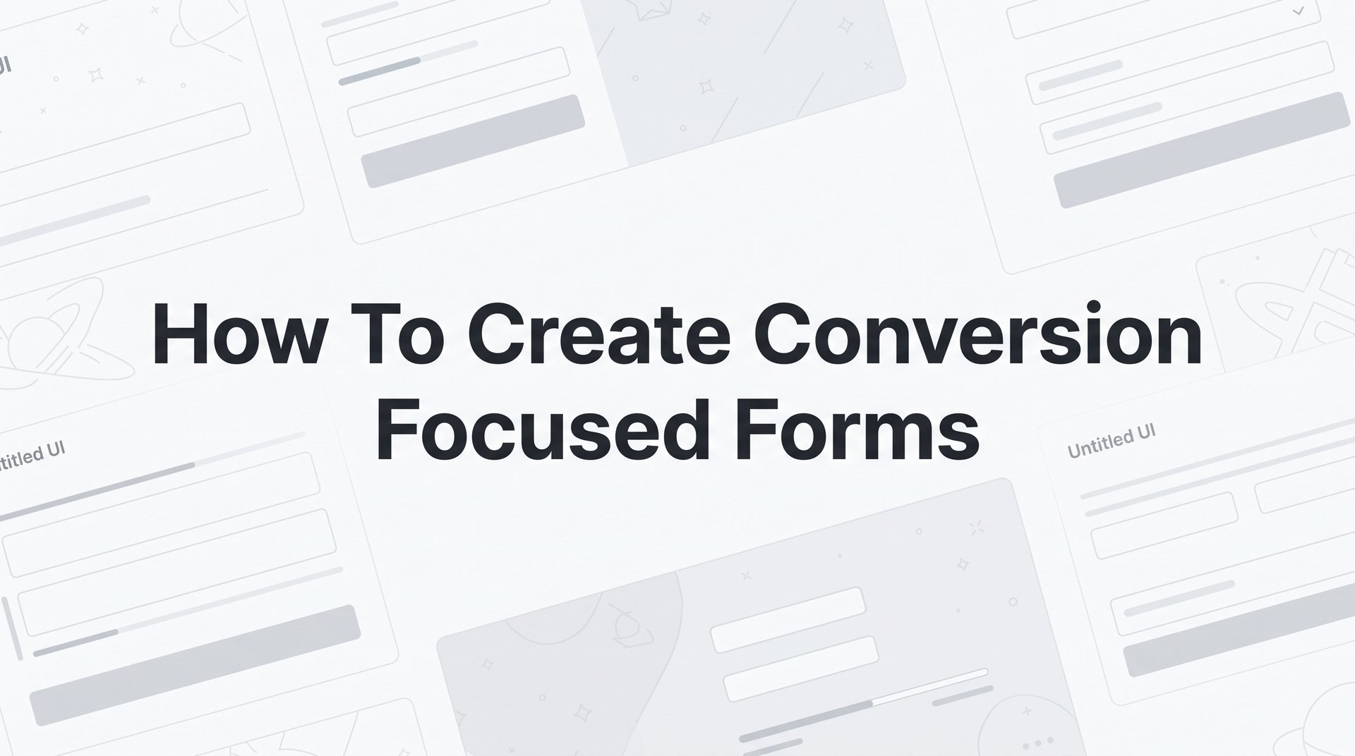 How To Create Conversion Focused Forms: A Full Guide