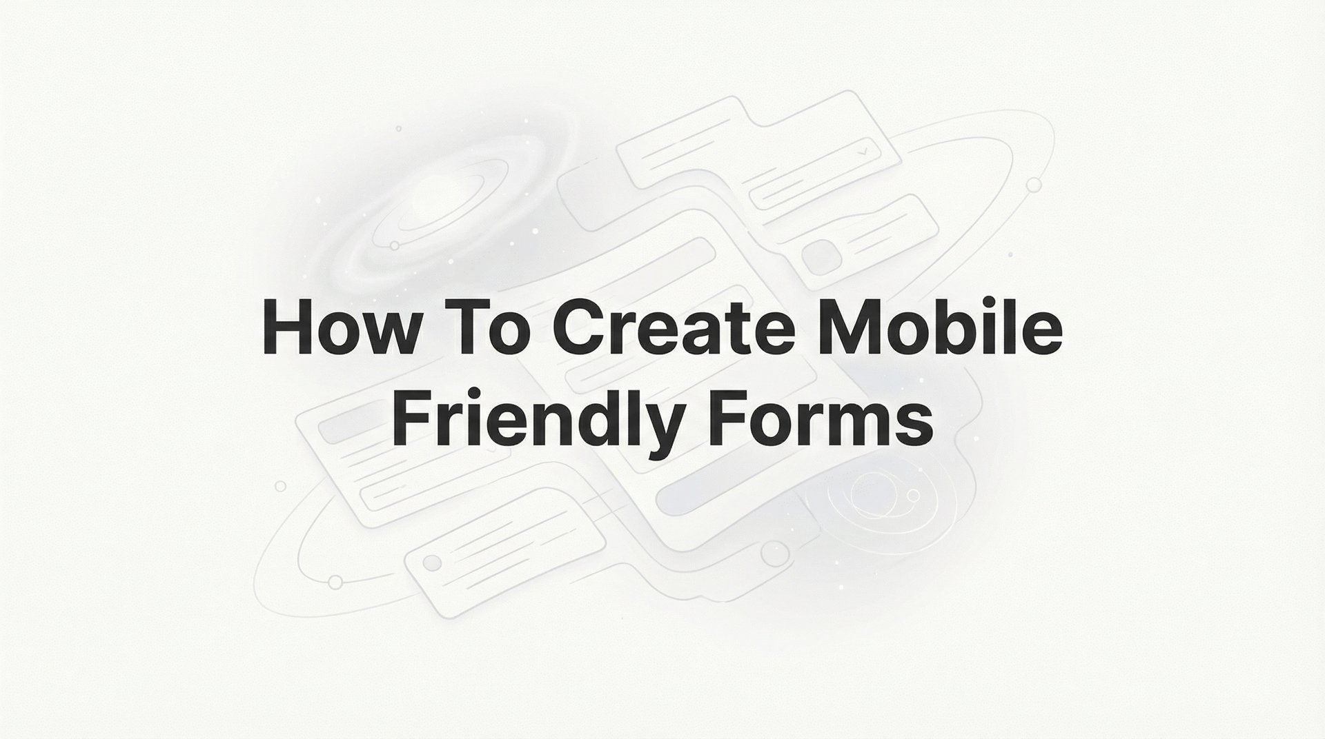 How To Create Mobile Friendly Forms: Complete Guide