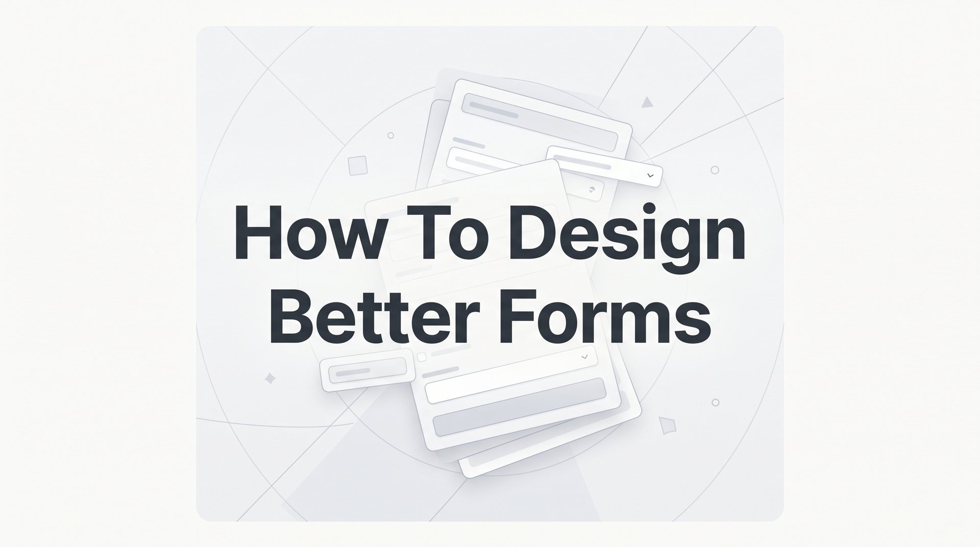 How To Design Better Forms for Higher Conversions Now