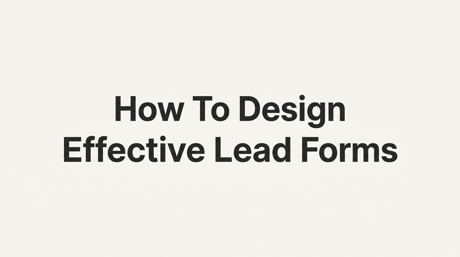 Key Leading Form How To Design Effective Lead Forms: A Complete Guide