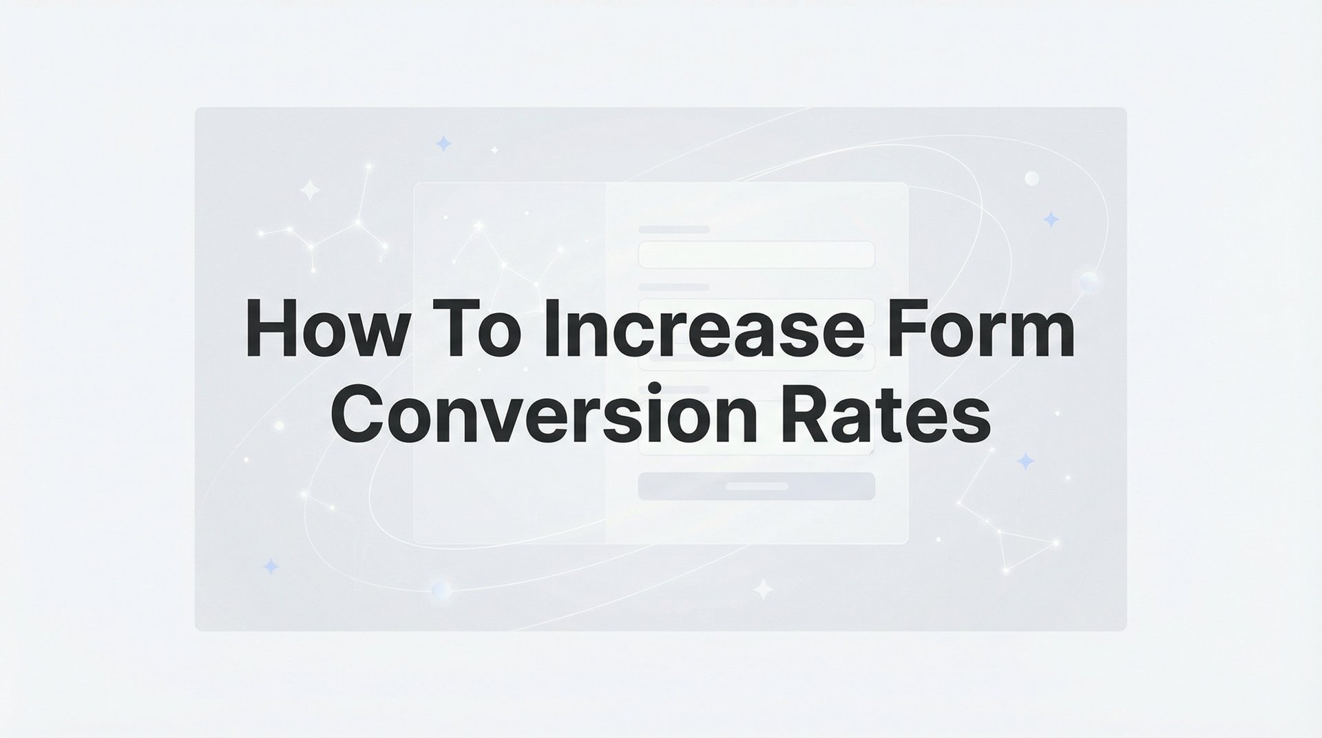 How To Increase Form Conversion Rates: 6 Easy Steps