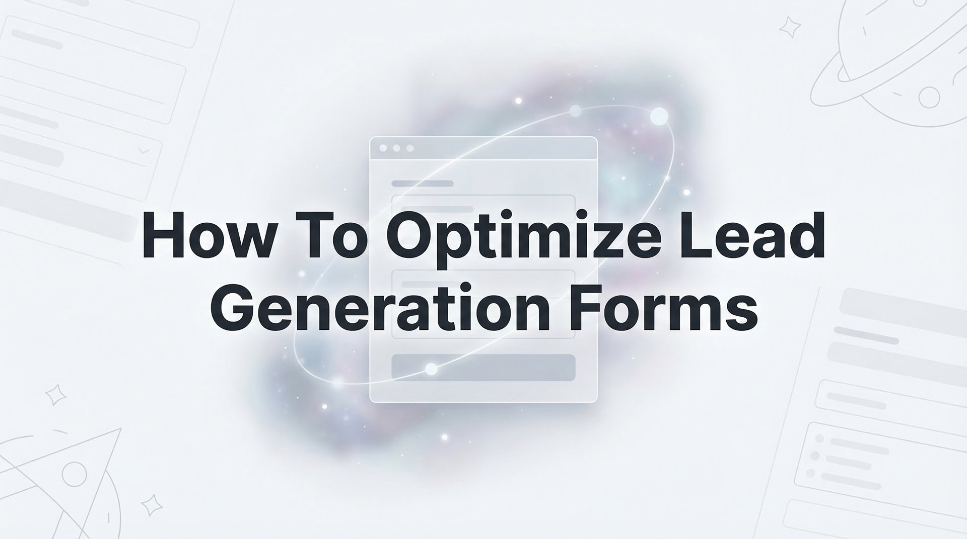 How To Optimize Lead Generation Forms: 2026 Guide!