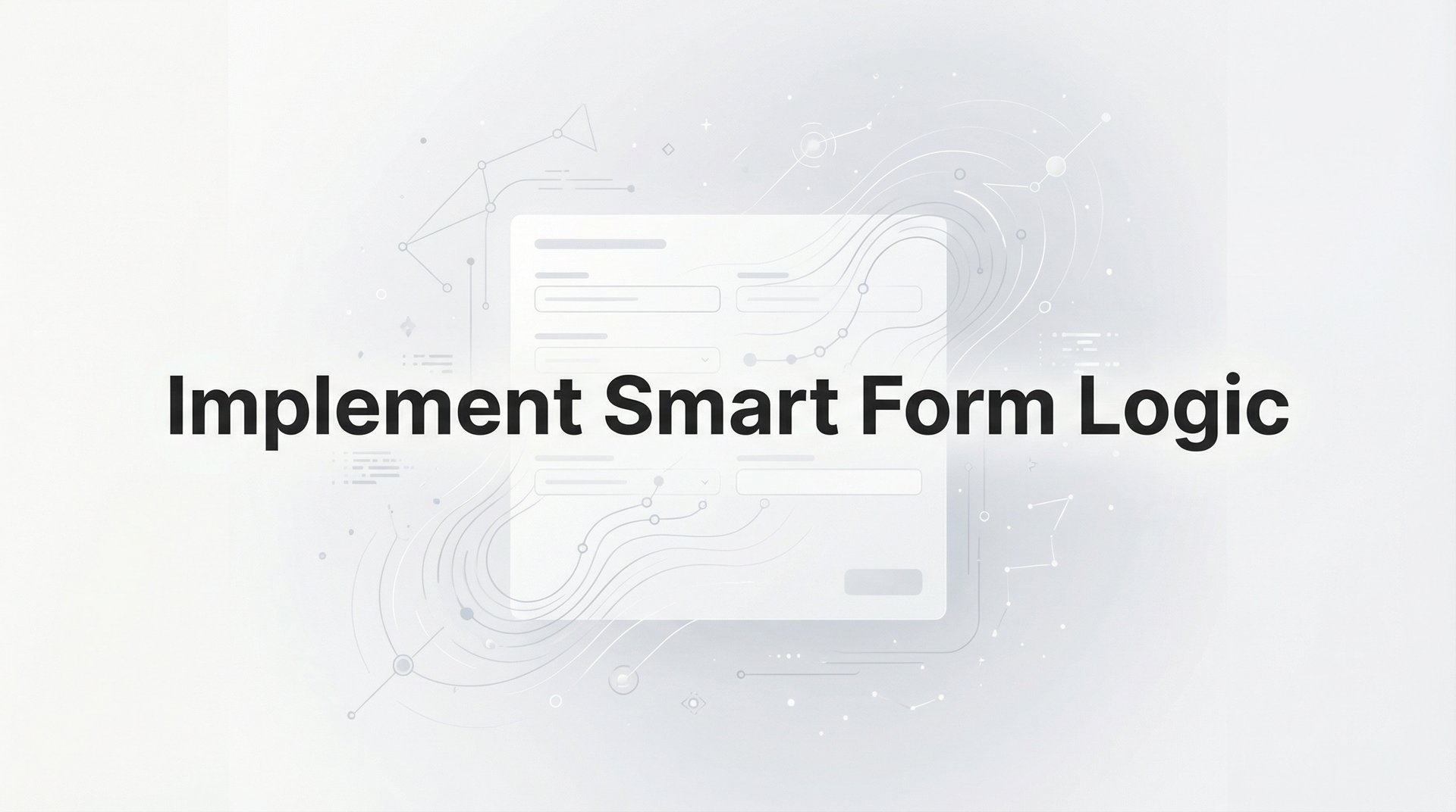 Implement Smart Form Logic: Complete Guide for 2026