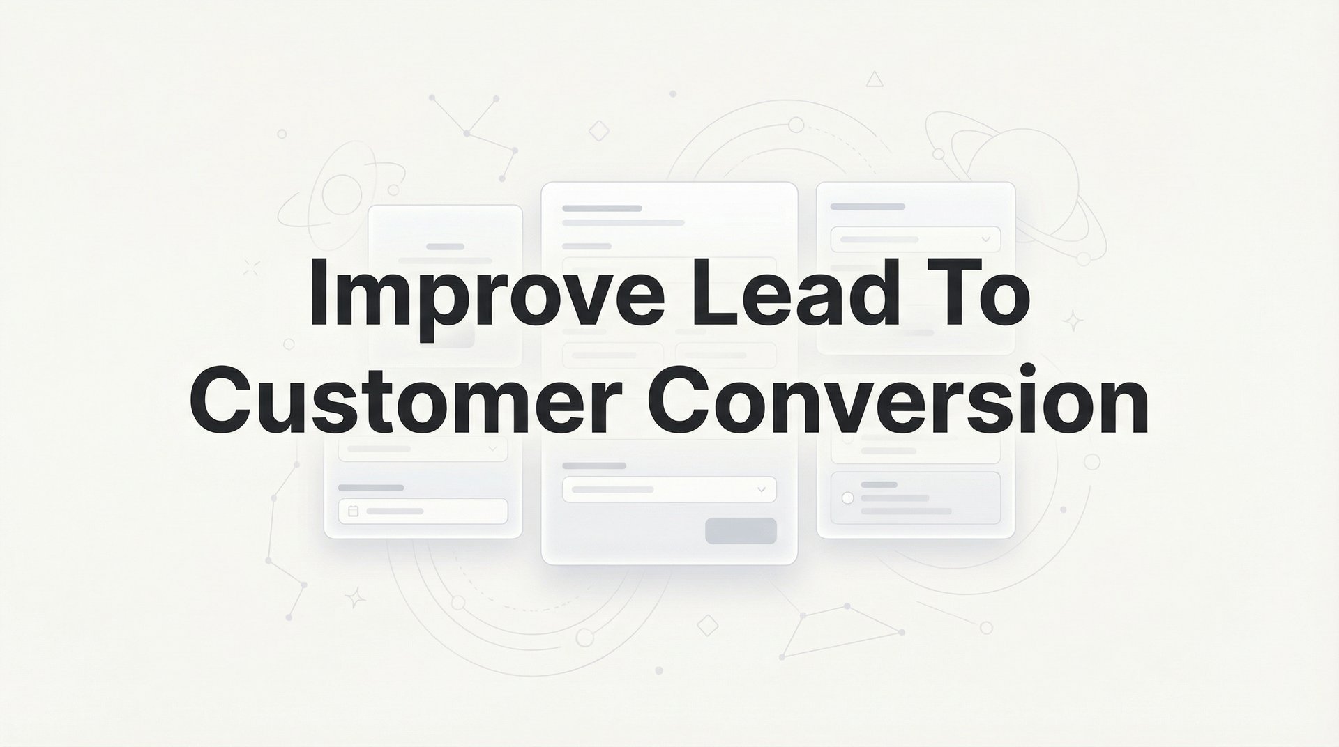 Improve Lead To Customer Conversion: 6-Step Guide!