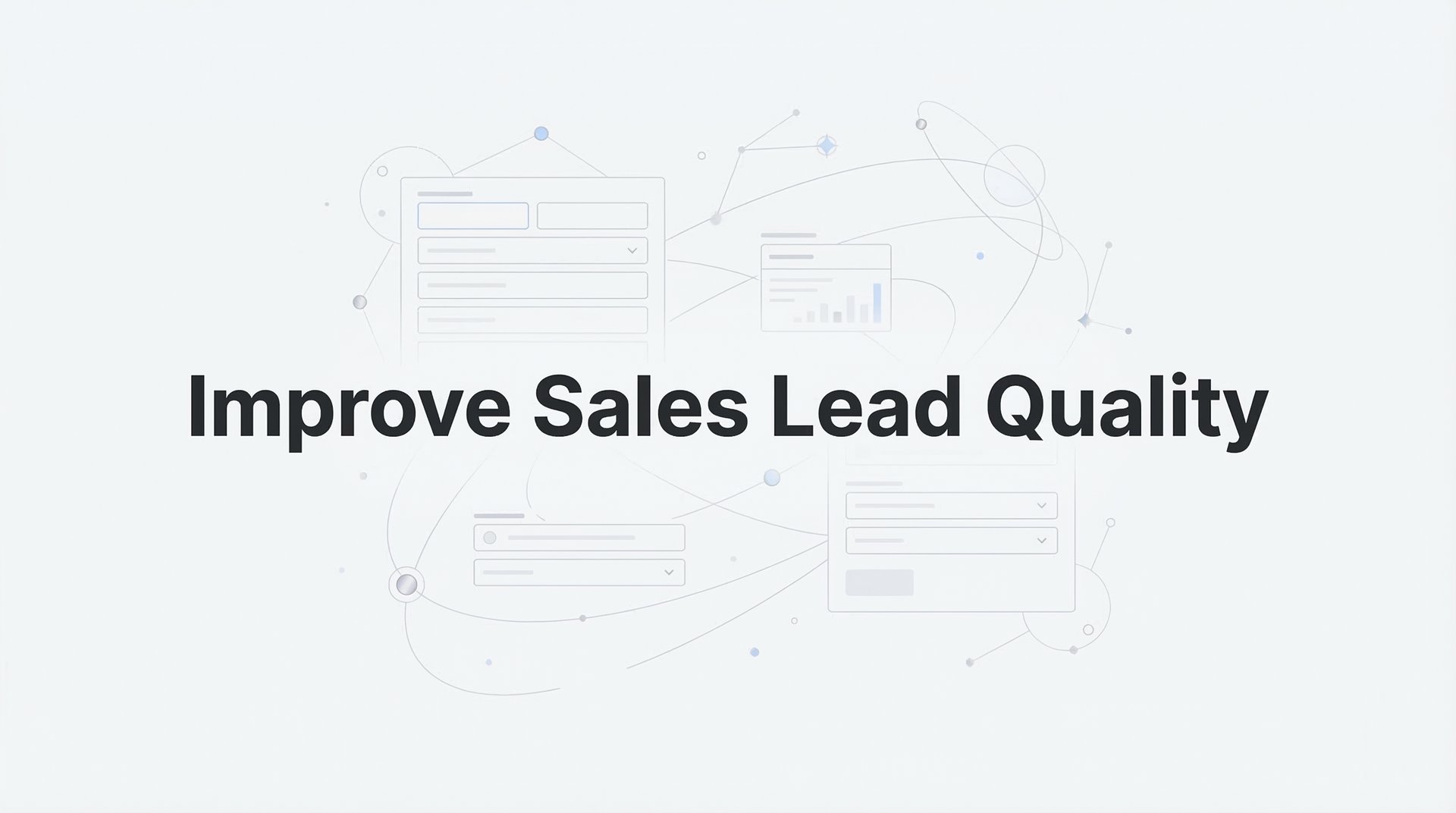 Improve Sales Lead Quality: 9 Proven Strategies Guide