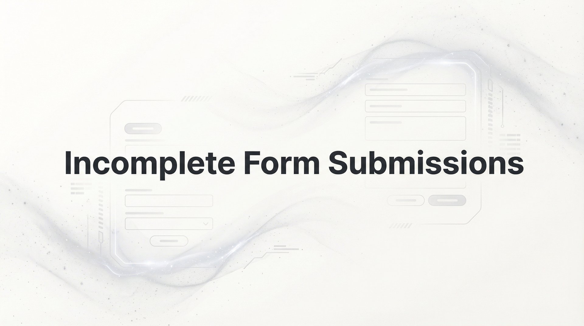 September Incomplete Form Fix Incomplete Form Submissions: Recovery Guide 2026