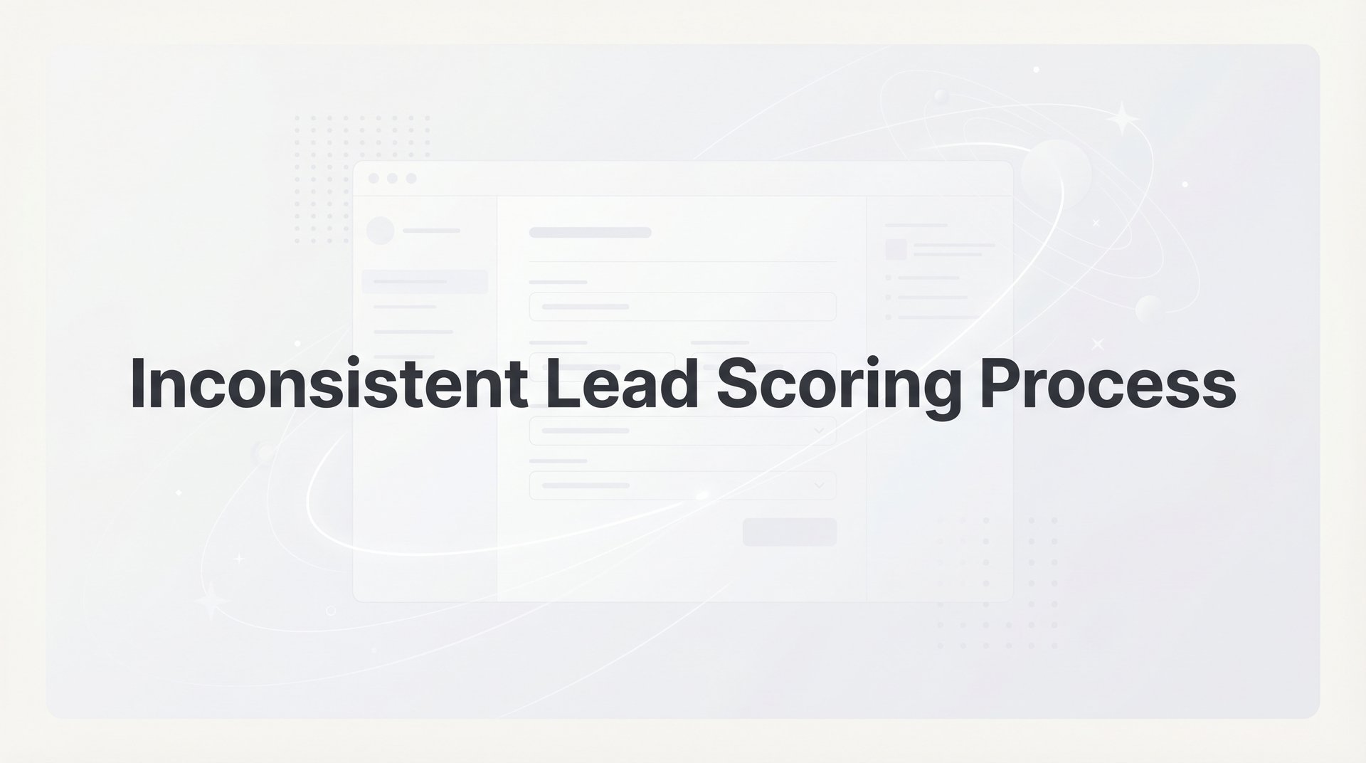 Inconsistent Lead Scoring Process: Fix It Now Guide