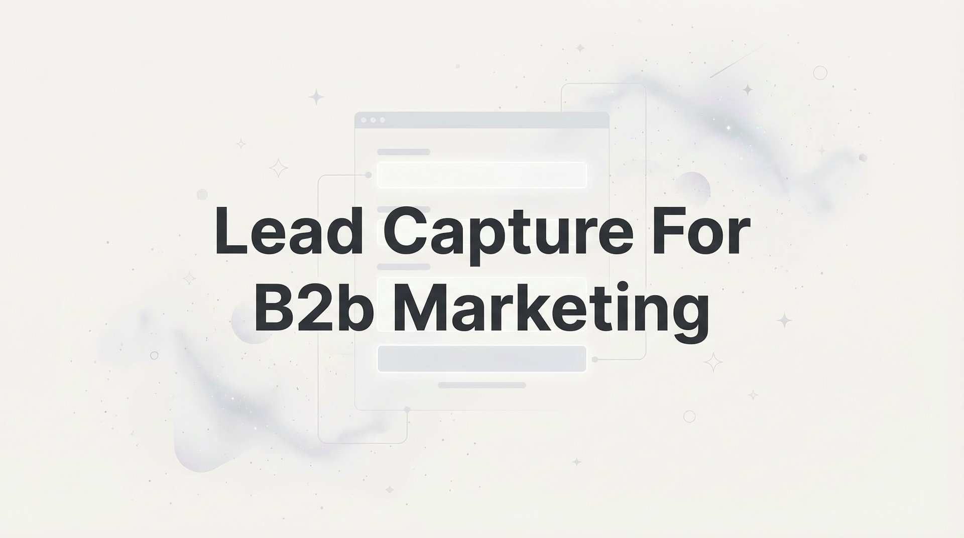 Lead Capture For B2b Marketing: Complete Guide 2026